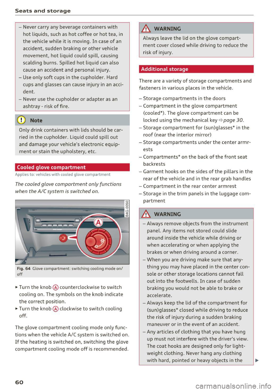 AUDI RS7 SPORTBACK 2016 Owners Manual Seats and storage
-Never carry any beverage containers with
hot liquids, such as hot coffee or hot tea, in
the vehicle while it is moving. In case of an
accident, sudden b AUDI RS7 SPORTBACK 2016 Owners Manual Seats and storage
-Never carry any beverage containers with
hot liquids, such as hot coffee or hot tea, in
the vehicle while it is moving. In case of an
accident, sudden b