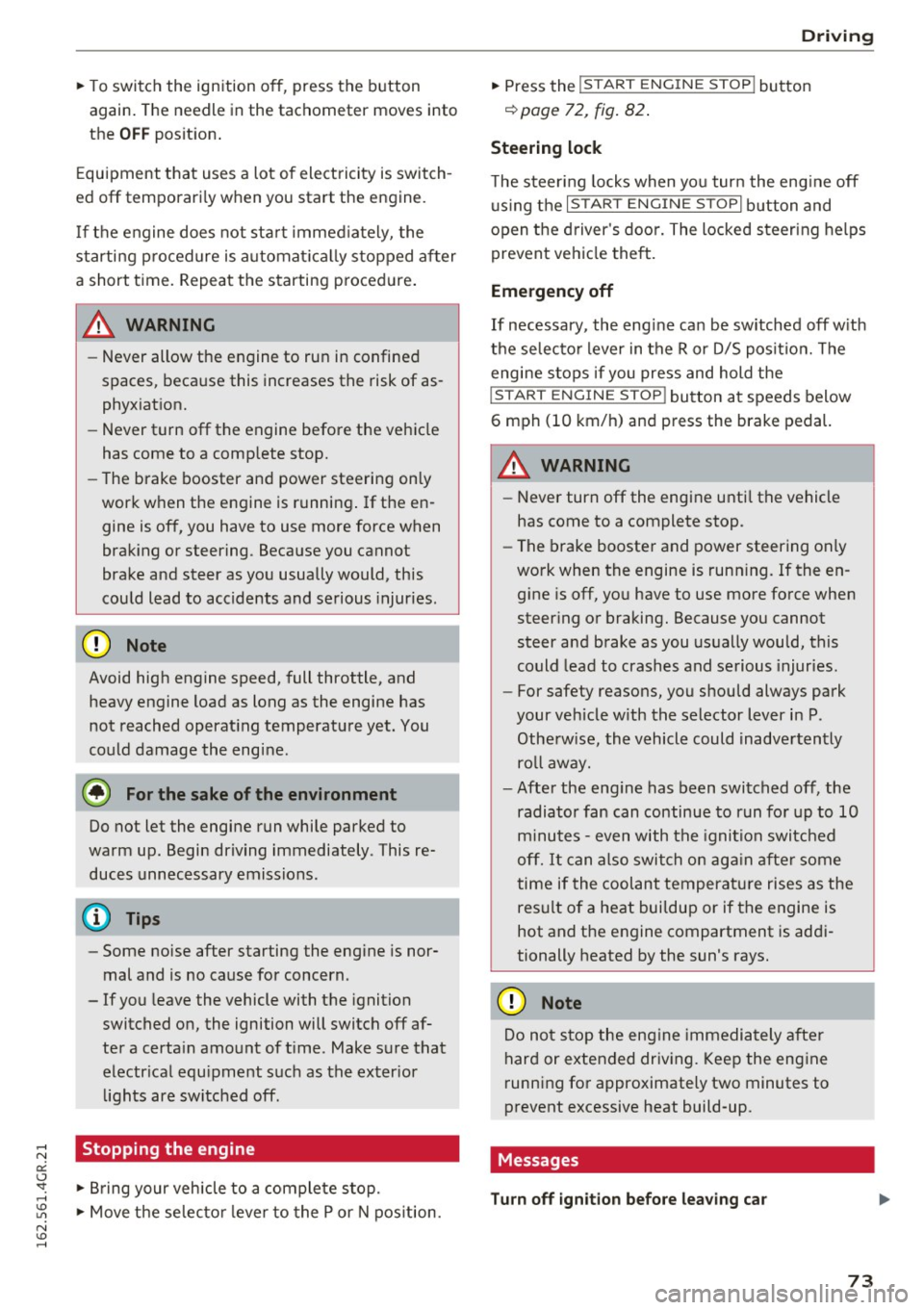 AUDI RS7 SPORTBACK 2016 Owners Manual ~ To switch the ignition off, press the button
again. The needle in the tachometer moves into
the
OFF position .
Equipment that uses a lot of electricity is switch
ed off temporar AUDI RS7 SPORTBACK 2016 Owners Manual ~ To switch the ignition off, press the button
again. The needle in the tachometer moves into
the
OFF position .
Equipment that uses a lot of electricity is switch
ed off temporar