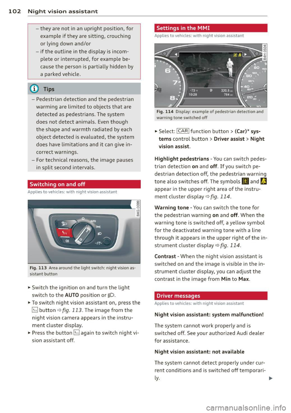AUDI RS7 SPORTBACK 2014 Owners Manual 102 Night vision assistant
-they are not in an upright position, for
example if they are s itting, crouching
or lying down and/or
- if the o utline in the display is inc om
ple AUDI RS7 SPORTBACK 2014 Owners Manual 102 Night vision assistant
-they are not in an upright position, for
example if they are s itting, crouching
or lying down and/or
- if the o utline in the display is inc om
ple