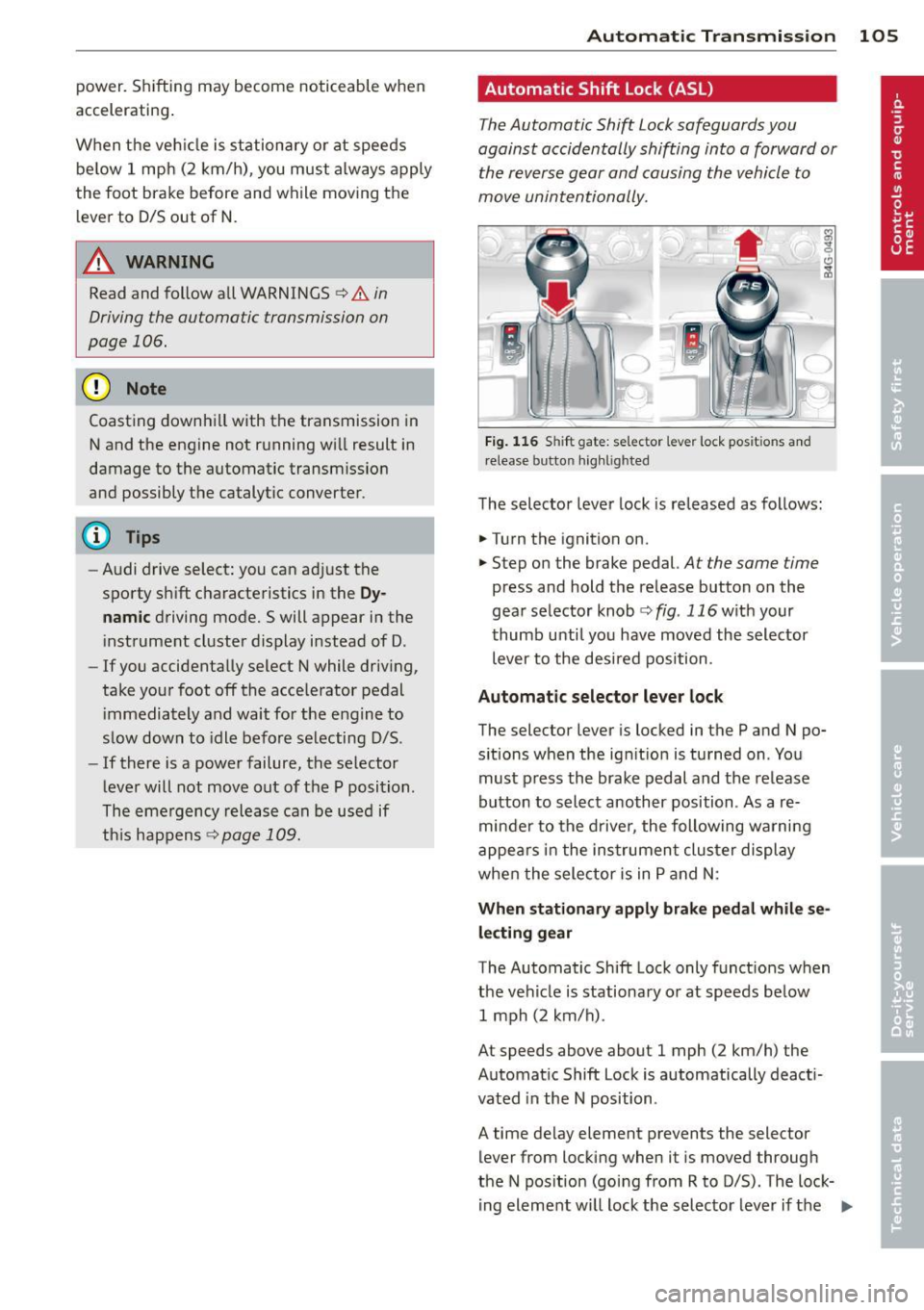 AUDI RS7 SPORTBACK 2014 Owners Manual power. Shi fting may become noticeable when
accelerating .
When the veh icle is stationary or at speeds
be low 1 mph (2 km/h), you must always apply
the foot brake before and AUDI RS7 SPORTBACK 2014 Owners Manual power. Shi fting may become noticeable when
accelerating .
When the veh icle is stationary or at speeds
be low 1 mph (2 km/h), you must always apply
the foot brake before and