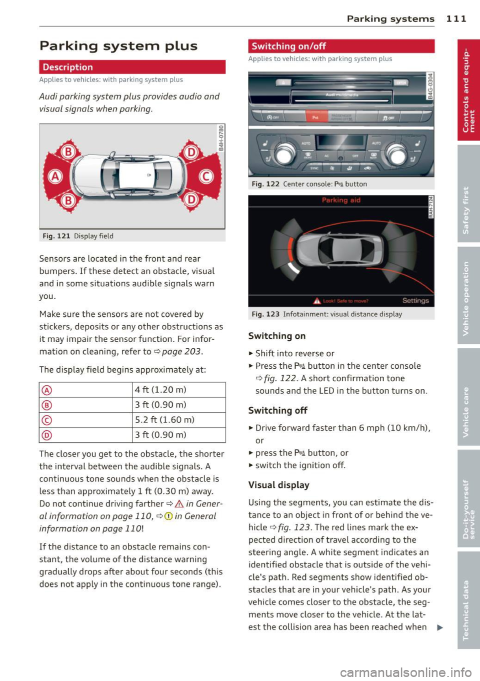 AUDI RS7 SPORTBACK 2014  Owners Manual Parking  system  plus 
Description 
Applies  to  vehicles: with  parking  system  plus 
Audi  parking  system  plus  provides  audio  and 
visual  signals  when parking. 
Fi g.  1 21 Dis p lay f ie ld