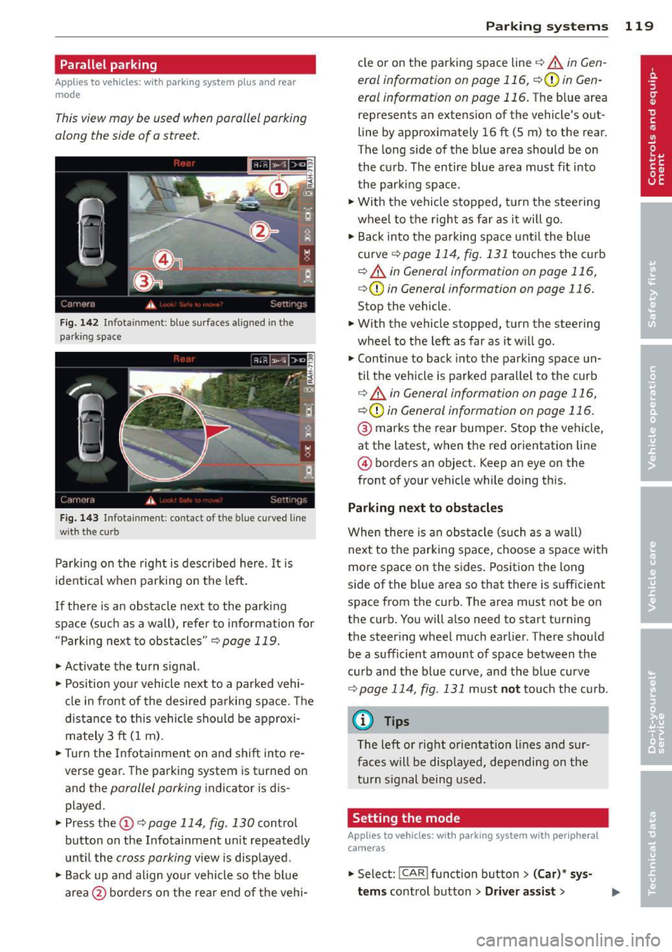 AUDI RS7 SPORTBACK 2014 Owners Manual Parallel parking
Applies to vehicles: with parking system plus and rear
mode
This view may be used when parallel parking
along the side of a street.
Fig. 1 42 Infotainment: blue AUDI RS7 SPORTBACK 2014 Owners Manual Parallel parking
Applies to vehicles: with parking system plus and rear
mode
This view may be used when parallel parking
along the side of a street.
Fig. 1 42 Infotainment: blue