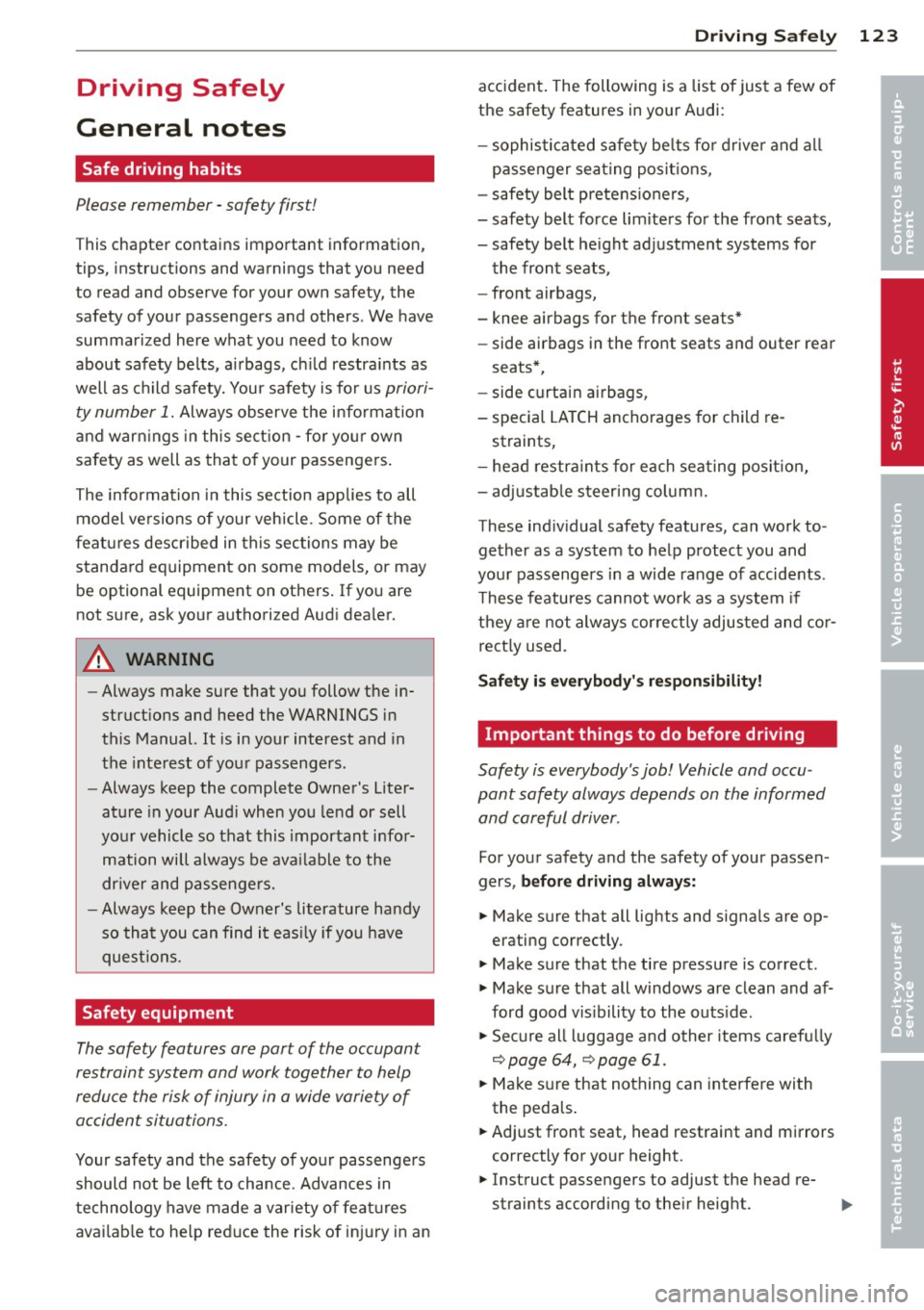 AUDI RS7 SPORTBACK 2014 Owners Manual Driving Safely
General notes
Safe driving habits
Please remember -safety first!
This chapter contains important information,
tips, instructions and warnings that you need
to rea AUDI RS7 SPORTBACK 2014 Owners Manual Driving Safely
General notes
Safe driving habits
Please remember -safety first!
This chapter contains important information,
tips, instructions and warnings that you need
to rea