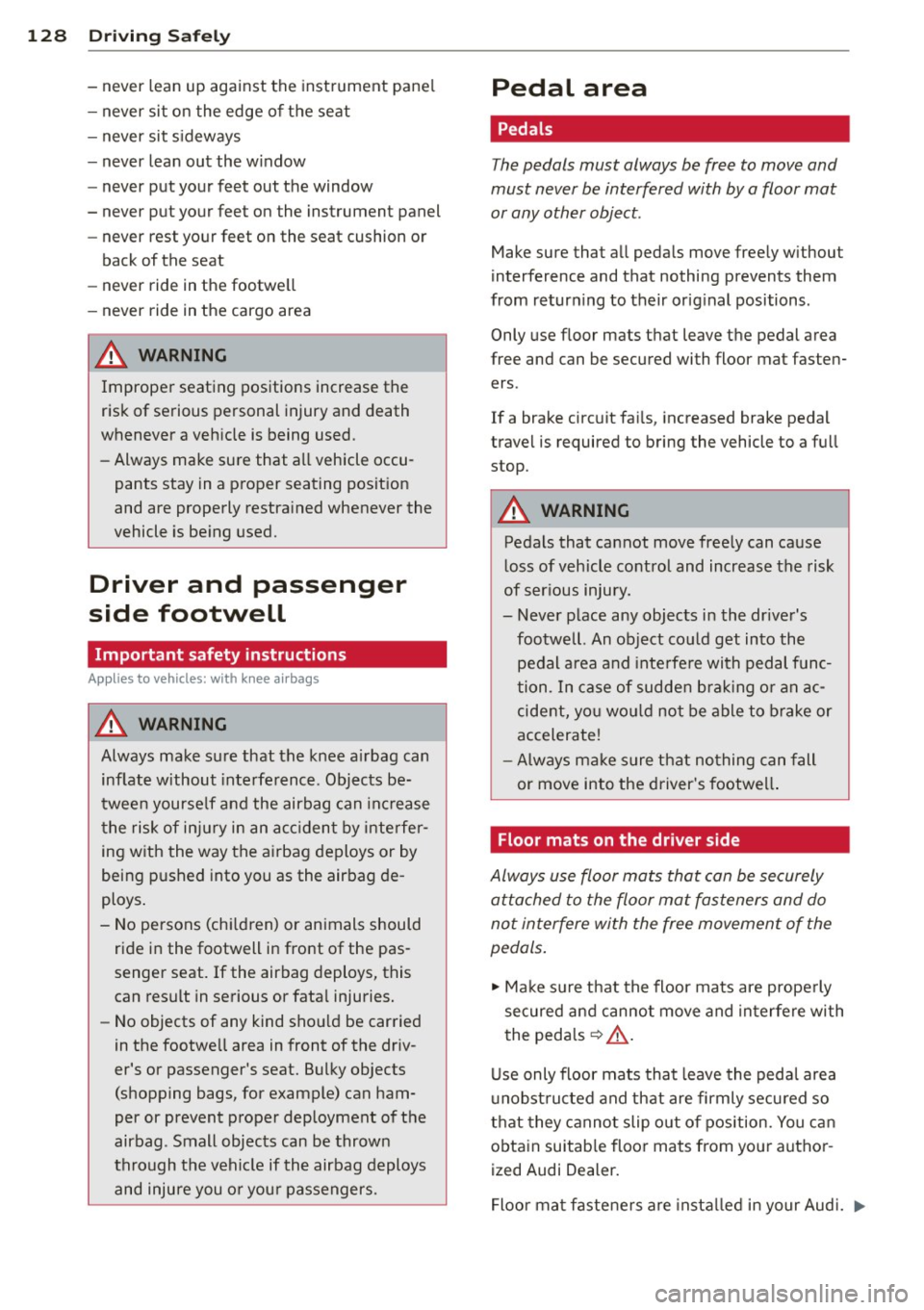 AUDI RS7 SPORTBACK 2014 Owners Manual 128 Driving Safely
- never lean up against the inst rument pane l
- never sit on the edge of the seat
- never sit s ideways
- never lean out the w indow
- never put your fe AUDI RS7 SPORTBACK 2014 Owners Manual 128 Driving Safely
- never lean up against the inst rument pane l
- never sit on the edge of the seat
- never sit s ideways
- never lean out the w indow
- never put your fe