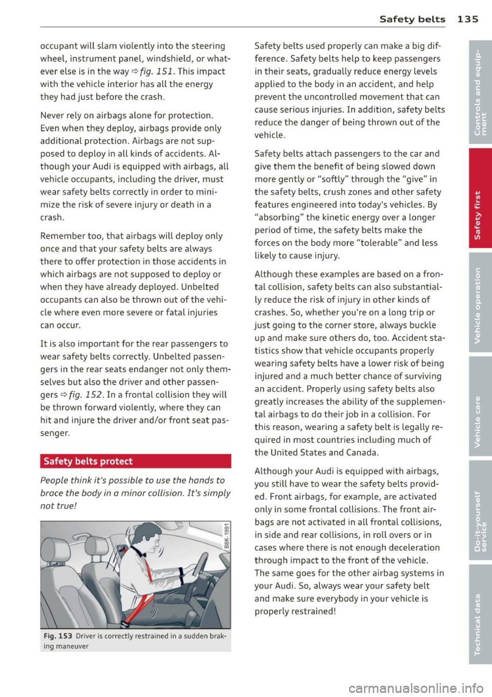 AUDI RS7 SPORTBACK 2014 Owners Manual occupant will slam violently into the steering
wheel, instrument panel, windshield, or what
ever else is in the way
r::;; fig. 151. This impact
with the vehicle interior has all AUDI RS7 SPORTBACK 2014 Owners Manual occupant will slam violently into the steering
wheel, instrument panel, windshield, or what
ever else is in the way
r::;; fig. 151. This impact
with the vehicle interior has all