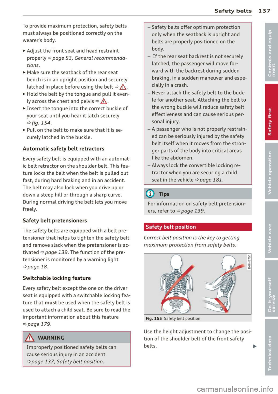 AUDI RS7 SPORTBACK 2014 Owners Manual To provide maximum protection, safety belts
must always be positioned correctly on the
wearers body .
... Adjus t the front seat and head restraint
properly
c::> page 53, General AUDI RS7 SPORTBACK 2014 Owners Manual To provide maximum protection, safety belts
must always be positioned correctly on the
wearers body .
... Adjus t the front seat and head restraint
properly
c::> page 53, General