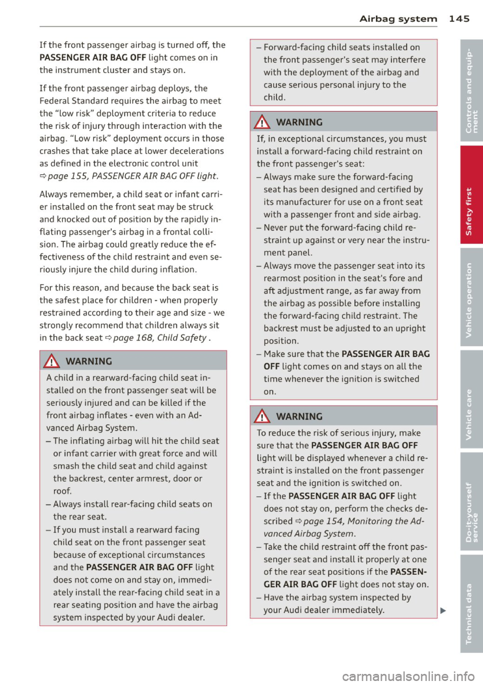 AUDI RS7 SPORTBACK 2014 Owners Manual If the fron t passenger airbag is turned off, the
PA SSENGER AIR BA G OF F light comes on in
the instrument cluster and stays on.
If the front passenger airbag deploys, the
F e AUDI RS7 SPORTBACK 2014 Owners Manual If the fron t passenger airbag is turned off, the
PA SSENGER AIR BA G OF F light comes on in
the instrument cluster and stays on.
If the front passenger airbag deploys, the
F e