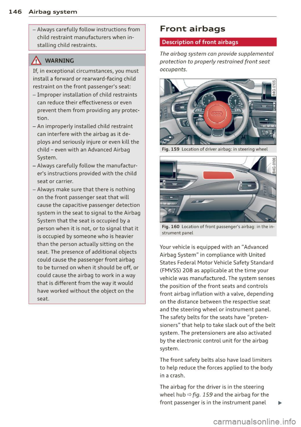 AUDI RS7 SPORTBACK 2014 Owners Manual 146 Airbag system
-Always carefully follow instructions from
child restraint manufacturers when in
stalling child restraints.
_& WARNING
If, in exceptional circumstances, you must AUDI RS7 SPORTBACK 2014 Owners Manual 146 Airbag system
-Always carefully follow instructions from
child restraint manufacturers when in
stalling child restraints.
_& WARNING
If, in exceptional circumstances, you must