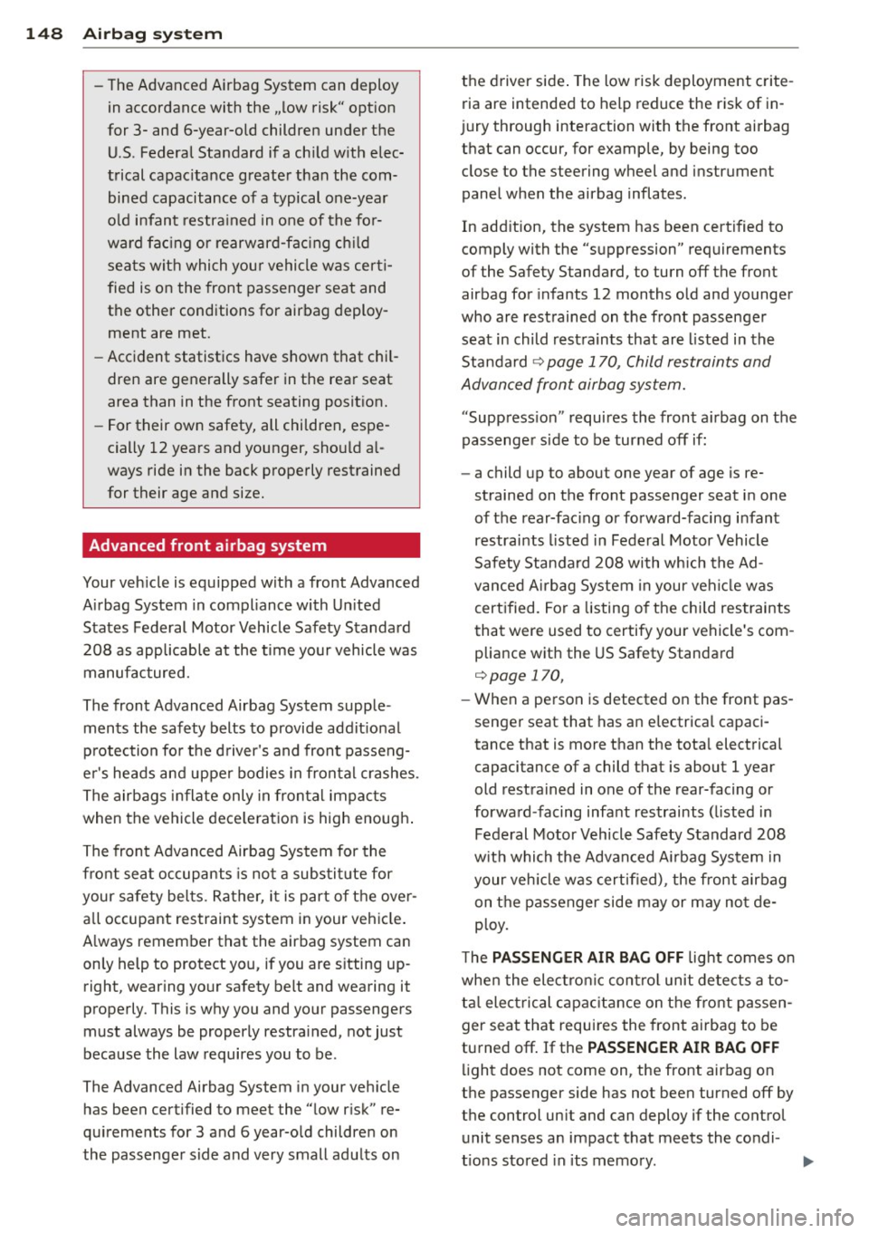 AUDI RS7 SPORTBACK 2014 Owners Manual 148 Airbag system
-The Advanced Airbag System can deploy
in accordance with the .,low risk" option
for 3- and 6-year-old children under the U.S . Federal Standard if a child with AUDI RS7 SPORTBACK 2014 Owners Manual 148 Airbag system
-The Advanced Airbag System can deploy
in accordance with the .,low risk" option
for 3- and 6-year-old children under the U.S . Federal Standard if a child with