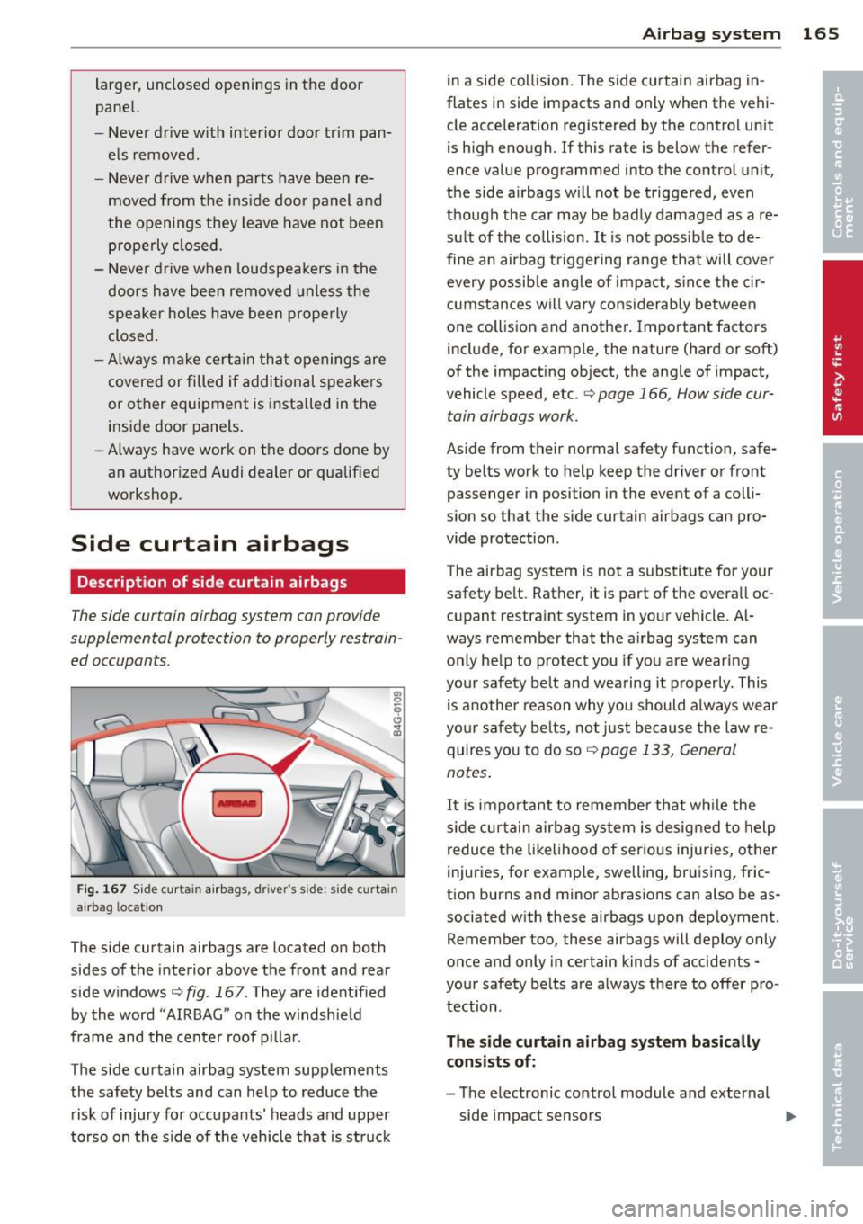 AUDI RS7 SPORTBACK 2014 Owners Manual larger, unclosed openings in the door
panel.
- Never d rive w ith int erio r door tr im pan
els removed.
- Never d rive when parts have been re
moved from t he ins ide door pan AUDI RS7 SPORTBACK 2014 Owners Manual larger, unclosed openings in the door
panel.
- Never d rive w ith int erio r door tr im pan
els removed.
- Never d rive when parts have been re
moved from t he ins ide door pan