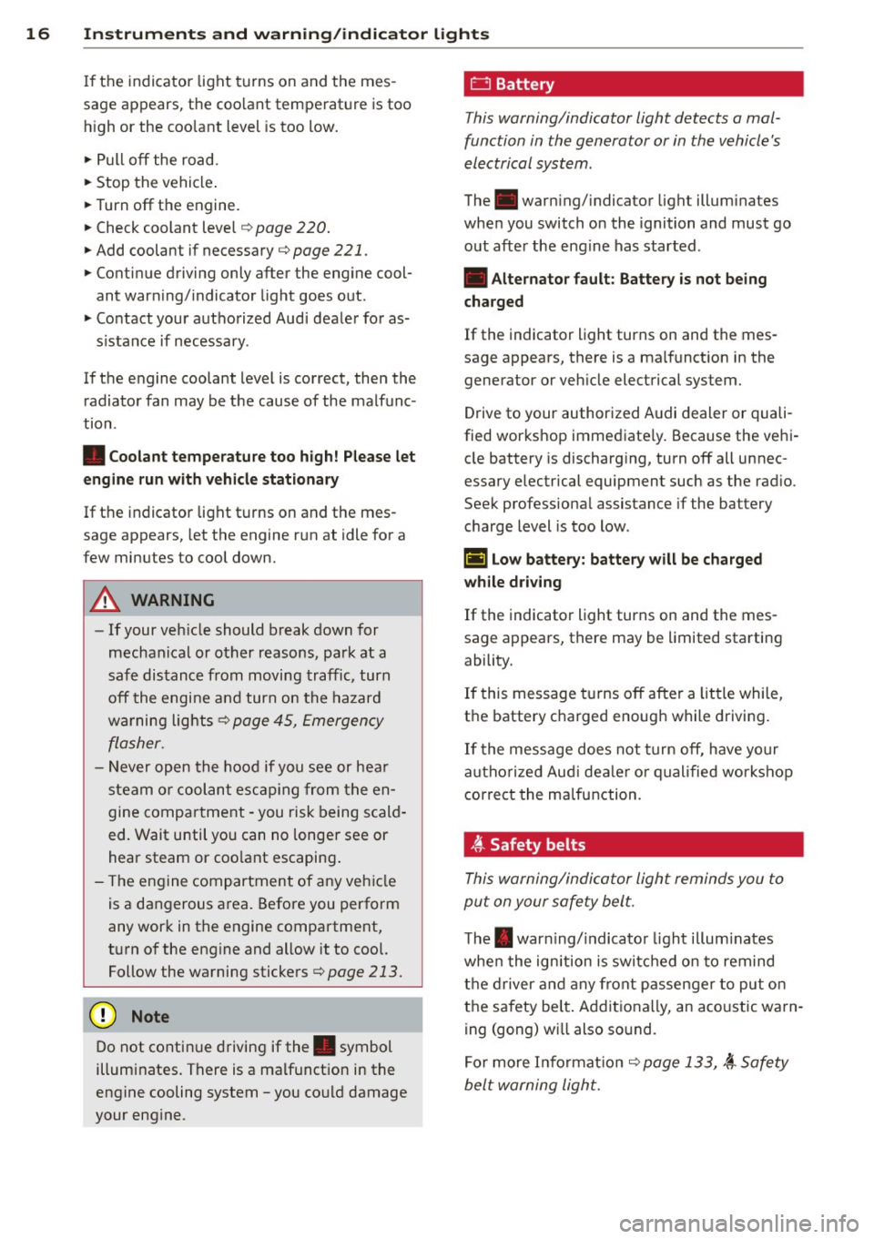 AUDI RS7 SPORTBACK 2014 Owners Manual 16 Instruments and warning/indicator lights
If the indicator light turns on and the mes
sage appears, the coo lant temperature is too
h igh or the coo lant level is too low. AUDI RS7 SPORTBACK 2014 Owners Manual 16 Instruments and warning/indicator lights
If the indicator light turns on and the mes
sage appears, the coo lant temperature is too
h igh or the coo lant level is too low.