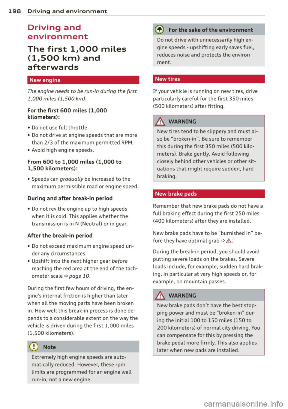 AUDI RS7 SPORTBACK 2014 Owners Manual 198 Driving and environment
Driving and
environment
The first 1,000 miles
(1,500 km) and
afterwards
New engine
The engine needs to be run-in during the first
1,000 miles (1,5 AUDI RS7 SPORTBACK 2014 Owners Manual 198 Driving and environment
Driving and
environment
The first 1,000 miles
(1,500 km) and
afterwards
New engine
The engine needs to be run-in during the first
1,000 miles (1,5