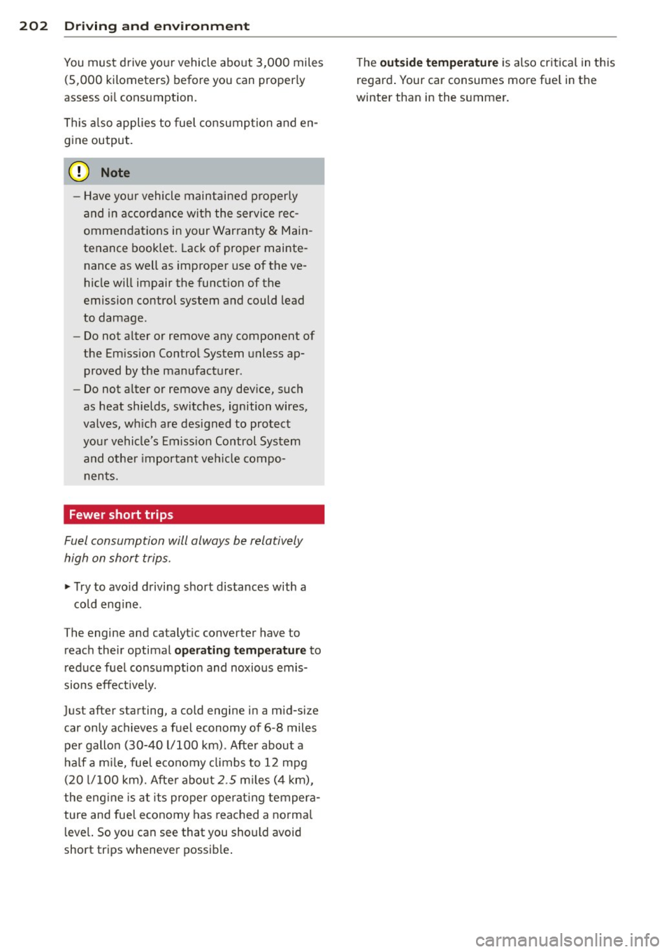 AUDI RS7 SPORTBACK 2014 Owners Manual 202 Driving and en vir onm ent
You must drive your vehicle about 3,000 miles
(5,000 kilometers) before you can properly
assess o il consumption.
This a lso applies to fuel consumpti AUDI RS7 SPORTBACK 2014 Owners Manual 202 Driving and en vir onm ent
You must drive your vehicle about 3,000 miles
(5,000 kilometers) before you can properly
assess o il consumption.
This a lso applies to fuel consumpti