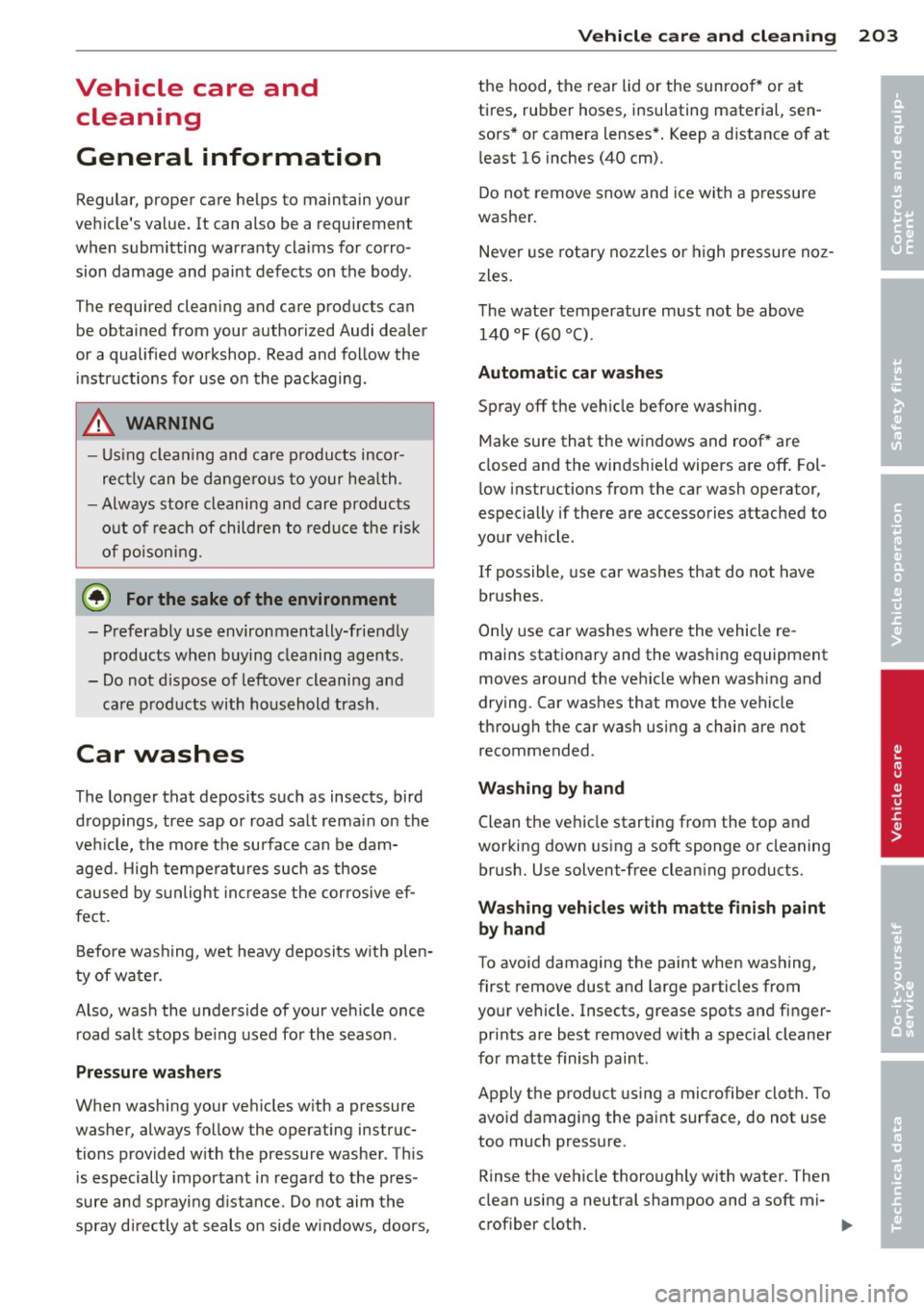 AUDI RS7 SPORTBACK 2014 Owners Manual Vehicle care and clean ing
General information
Regular, proper care helps to maintain yo ur
ve hicle s value. It can also be a requirement
when subm itting wa rranty claims for corro AUDI RS7 SPORTBACK 2014 Owners Manual Vehicle care and clean ing
General information
Regular, proper care helps to maintain yo ur
ve hicle s value. It can also be a requirement
when subm itting wa rranty claims for corro