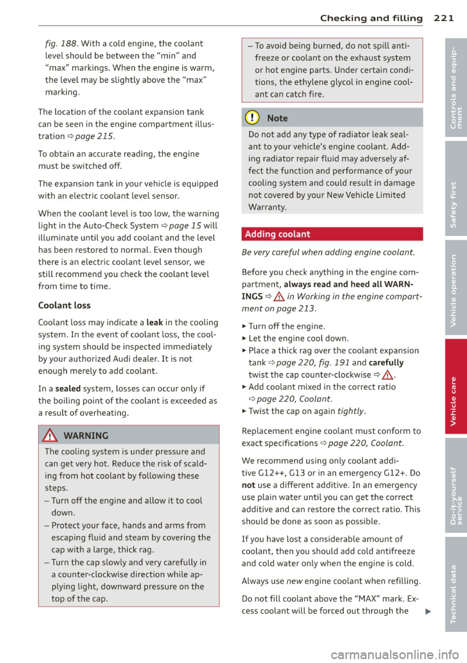 AUDI RS7 SPORTBACK 2014 Owners Manual fig. 188. With a cold engine, the coolant
lev el should be between the "min" and
"max" markings. When the engine is warm,
the level may be slightly above the "max"
marking .
The loc AUDI RS7 SPORTBACK 2014 Owners Manual fig. 188. With a cold engine, the coolant
lev el should be between the "min" and
"max" markings. When the engine is warm,
the level may be slightly above the "max"
marking .
The loc