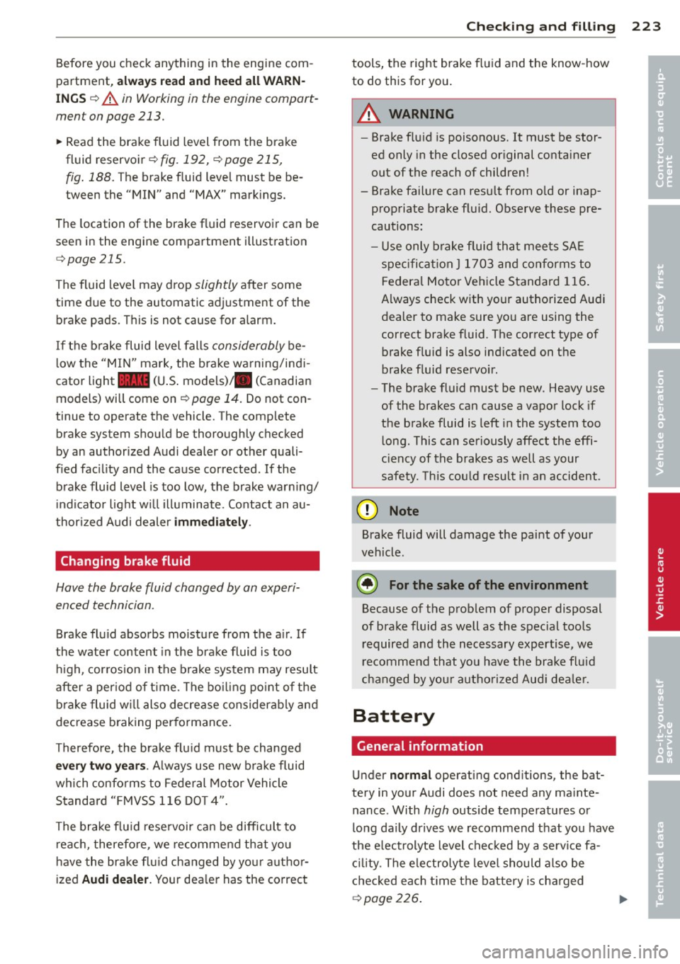 AUDI RS7 SPORTBACK 2014 Owners Manual Before you check anything in the engine com
partment,
always r ead and heed all W ARN
ING S ~ A in Working in the engine compart
ment on page 213.
.. Read the brake fluid leve AUDI RS7 SPORTBACK 2014 Owners Manual Before you check anything in the engine com
partment,
always r ead and heed all W ARN
ING S ~ A in Working in the engine compart
ment on page 213.
.. Read the brake fluid leve
