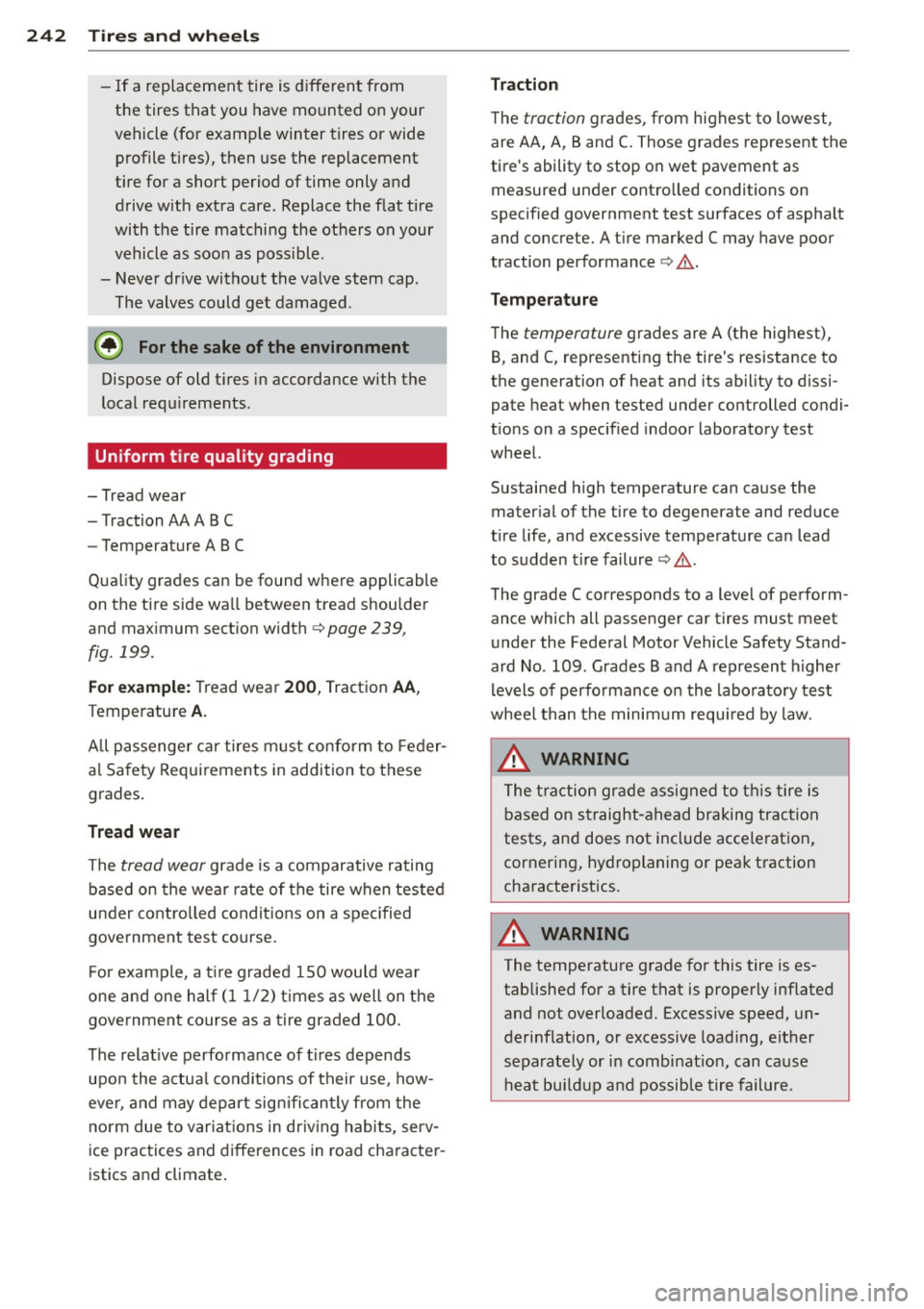 AUDI RS7 SPORTBACK 2014 Owners Manual 24 2 T ire s and wheel s
-If a replacement tire is different from
the tires that you have mounted on your
vehicle (for example winter tires or wide profile tires), then use the AUDI RS7 SPORTBACK 2014 Owners Manual 24 2 T ire s and wheel s
-If a replacement tire is different from
the tires that you have mounted on your
vehicle (for example winter tires or wide profile tires), then use the
