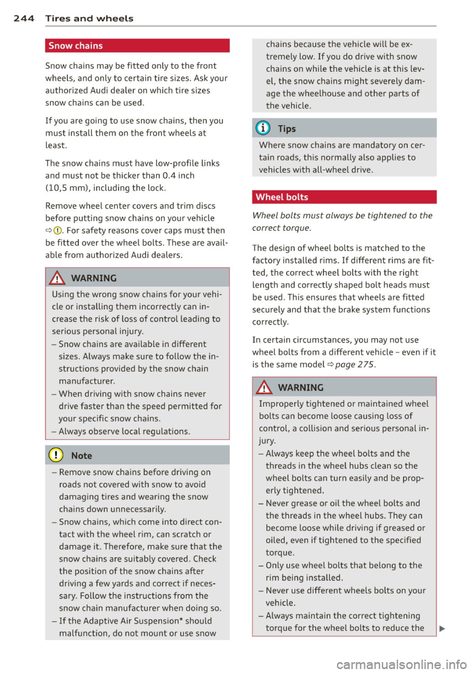 AUDI RS7 SPORTBACK 2014 Owners Manual 24 4 T ire s and wheel s
Snow chains
Snow chains may be fitted on ly to the front
wheels, and only to certain tire sizes. Ask your
authorized Audi dealer on whic h tire sizes AUDI RS7 SPORTBACK 2014 Owners Manual 24 4 T ire s and wheel s
Snow chains
Snow chains may be fitted on ly to the front
wheels, and only to certain tire sizes. Ask your
authorized Audi dealer on whic h tire sizes