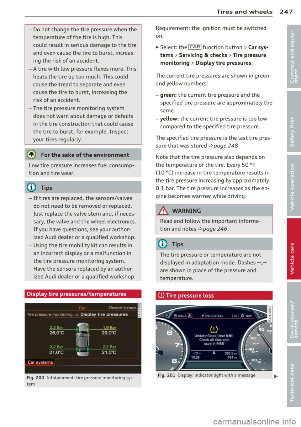 AUDI RS7 SPORTBACK 2014 Owners Manual -Do not change the tire pressure when the
temperature of the tire is high. This
could result in serious damage to the tire
and even cause the tire to burst, increas
ing th AUDI RS7 SPORTBACK 2014 Owners Manual -Do not change the tire pressure when the
temperature of the tire is high. This
could result in serious damage to the tire
and even cause the tire to burst, increas
ing th
