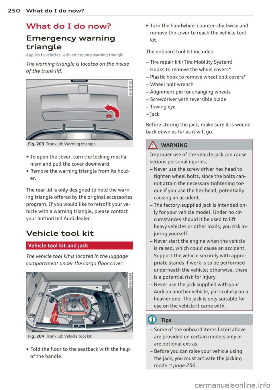 AUDI RS7 SPORTBACK 2014 Owners Manual 250 What do I do now?
What do I do now?
Emergency warning
triangle
App lies to vehicles: with emerge ncy warning triangle
The warning triangle is located on the inside
of th AUDI RS7 SPORTBACK 2014 Owners Manual 250 What do I do now?
What do I do now?
Emergency warning
triangle
App lies to vehicles: with emerge ncy warning triangle
The warning triangle is located on the inside
of th