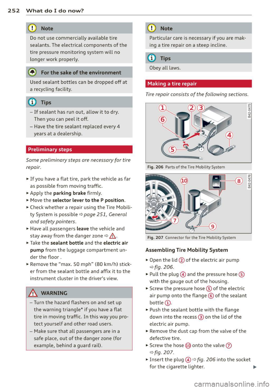AUDI RS7 SPORTBACK 2014 Owners Manual 252 What do I do now?
(D Note
Do not use commerc ia lly available tire
sealants . The electrical components of the
tire pressure mon itoring system will no
longer work properly.
@ AUDI RS7 SPORTBACK 2014 Owners Manual 252 What do I do now?
(D Note
Do not use commerc ia lly available tire
sealants . The electrical components of the
tire pressure mon itoring system will no
longer work properly.
@