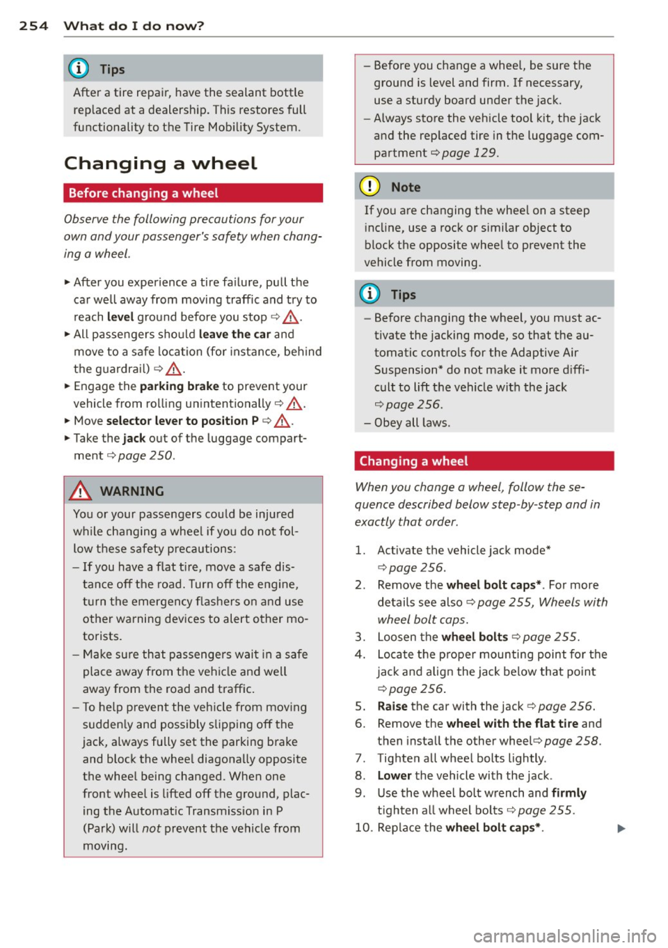 AUDI RS7 SPORTBACK 2014 Owners Manual 254 What do I do now?
After a tire repa ir, have the sealant bottle
rep laced at a dealership. This restores full
functionality to the Tire Mob ility System.
Changing a wheel AUDI RS7 SPORTBACK 2014 Owners Manual 254 What do I do now?
After a tire repa ir, have the sealant bottle
rep laced at a dealership. This restores full
functionality to the Tire Mob ility System.
Changing a wheel