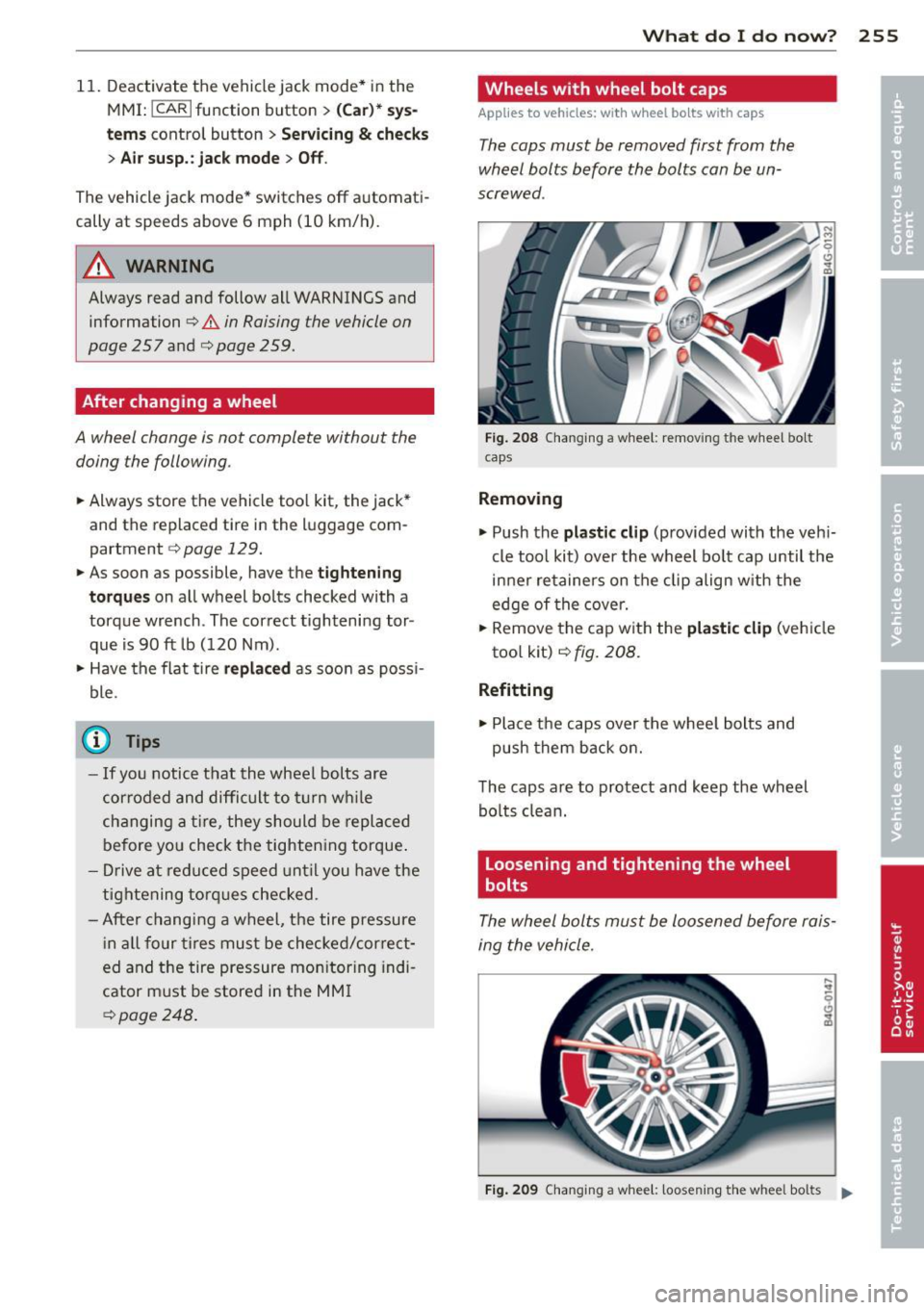 AUDI RS7 SPORTBACK 2014 Owners Manual 11. Deactivate the vehicle jack mode* in the
MMI:
! CARI function button> (C ar)* sys
tem s
control button > Servicing & chec ks
> Air susp. : jack mo de> Off .
The vehicle jack mode AUDI RS7 SPORTBACK 2014 Owners Manual 11. Deactivate the vehicle jack mode* in the
MMI:
! CARI function button> (C ar)* sys
tem s
control button > Servicing & chec ks
> Air susp. : jack mo de> Off .
The vehicle jack mode