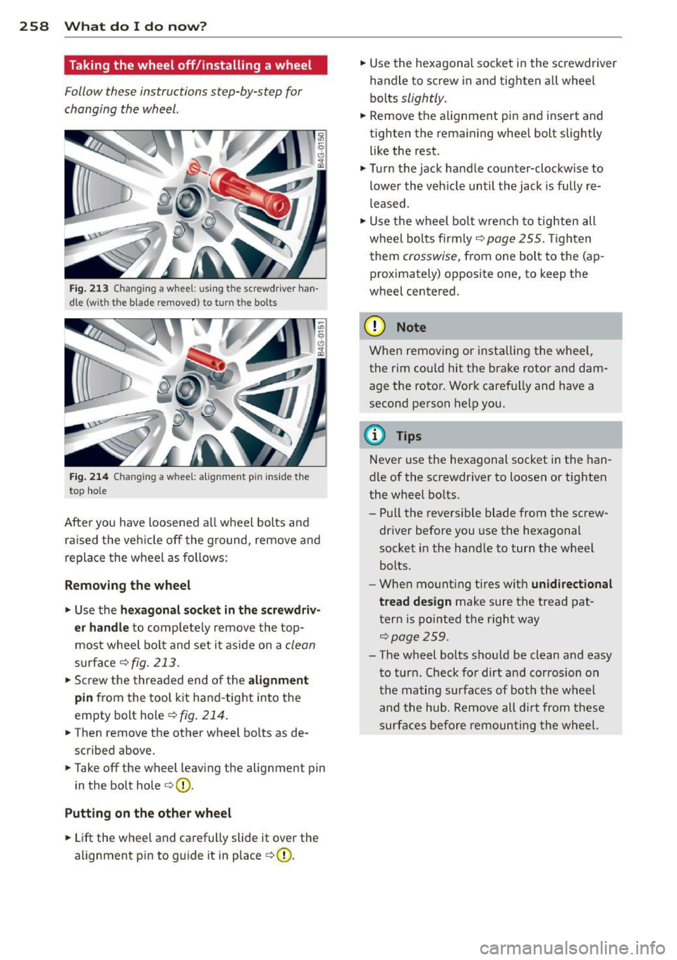 AUDI RS7 SPORTBACK 2014 Owners Manual 2 58 What do I do now ?
Taking the wheel off/installing a wheel
Follow these instructions step-by-step for
changing the wheel.
Fig. 213 Changing a whee l: u sing the screwdriver han AUDI RS7 SPORTBACK 2014 Owners Manual 2 58 What do I do now ?
Taking the wheel off/installing a wheel
Follow these instructions step-by-step for
changing the wheel.
Fig. 213 Changing a whee l: u sing the screwdriver han