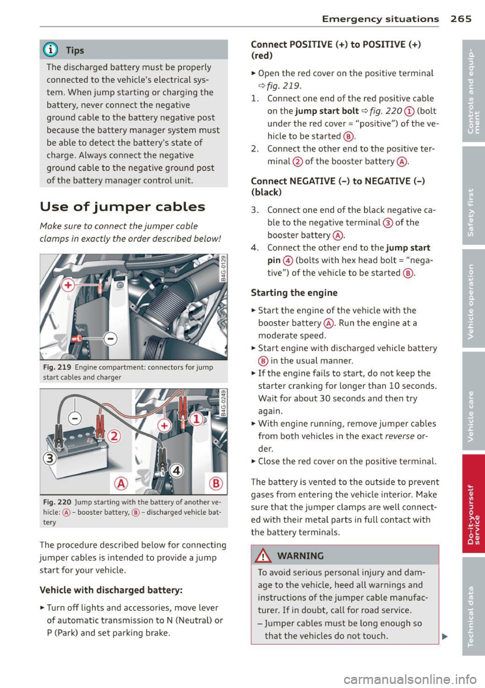 AUDI RS7 SPORTBACK 2014 Owners Manual @ Tips
The disc harged battery must be properly
connected to the vehicles electrical sys
tem. When jump starting or charg ing the
battery, never connect the negative
ground AUDI RS7 SPORTBACK 2014 Owners Manual @ Tips
The disc harged battery must be properly
connected to the vehicles electrical sys
tem. When jump starting or charg ing the
battery, never connect the negative
ground