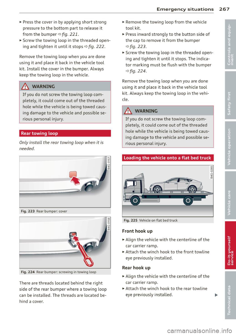 AUDI RS7 SPORTBACK 2014 Owners Manual .. Press the cover in by applying short strong
pressure to the bottom part to release it
from the bumper
¢ fig. 221 .
.. Screw the towing loop in the threaded open-
ing and AUDI RS7 SPORTBACK 2014 Owners Manual .. Press the cover in by applying short strong
pressure to the bottom part to release it
from the bumper
¢ fig. 221 .
.. Screw the towing loop in the threaded open-
ing and