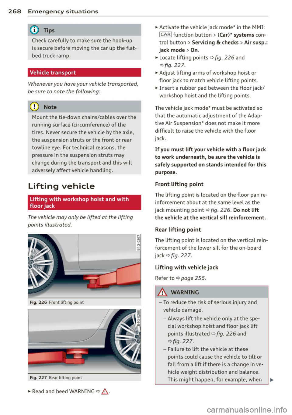 AUDI RS7 SPORTBACK 2014 Owners Manual 268 Emergency situations
@ Tips
Check carefully to make sure the hook-up
is secure before moving the car up the flat
bed truck ramp.
Vehicle transport
Whenever you have your AUDI RS7 SPORTBACK 2014 Owners Manual 268 Emergency situations
@ Tips
Check carefully to make sure the hook-up
is secure before moving the car up the flat
bed truck ramp.
Vehicle transport
Whenever you have your