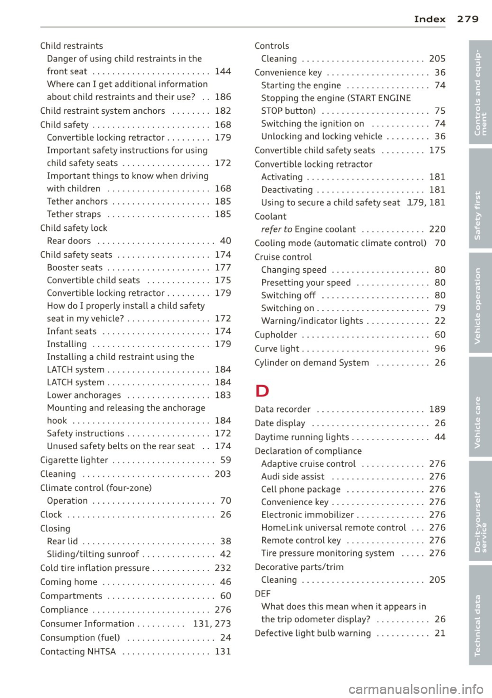 AUDI RS7 SPORTBACK 2014 Owners Manual Child restraints
Dang er of using chi ld rest raints in th e
front seat . . . . . . . . . . . . . . . . . . . . . . . . 144
Where can I get addit ional information
about child AUDI RS7 SPORTBACK 2014 Owners Manual Child restraints
Dang er of using chi ld rest raints in th e
front seat . . . . . . . . . . . . . . . . . . . . . . . . 144
Where can I get addit ional information
about child