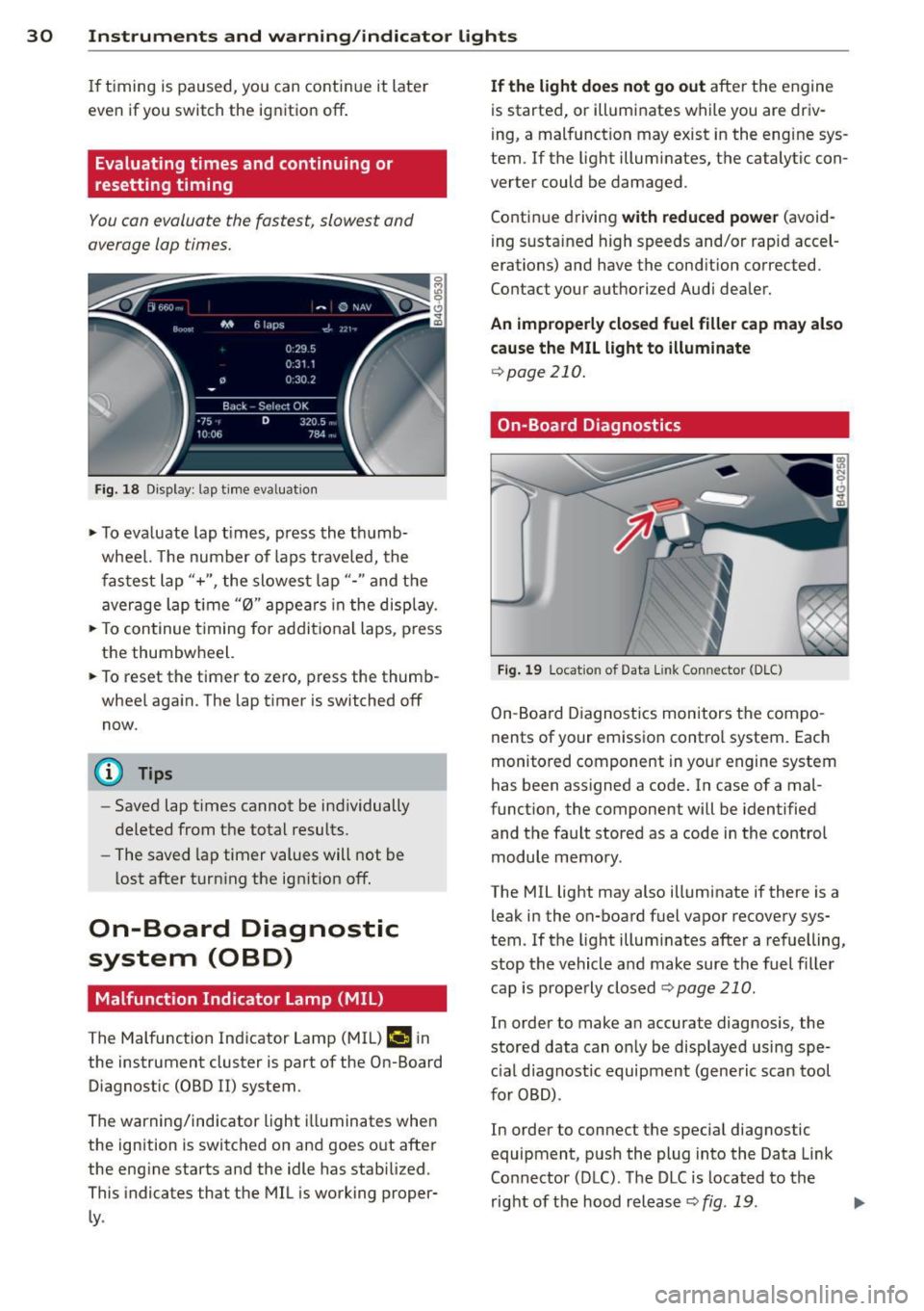 AUDI RS7 SPORTBACK 2014 Owners Manual 30 Instruments and warning/indicator lights
If timing is paused, you can continue it late r
even if you sw itch the ignition off .
Evaluating times and continuing or
resetting timi AUDI RS7 SPORTBACK 2014 Owners Manual 30 Instruments and warning/indicator lights
If timing is paused, you can continue it late r
even if you sw itch the ignition off .
Evaluating times and continuing or
resetting timi