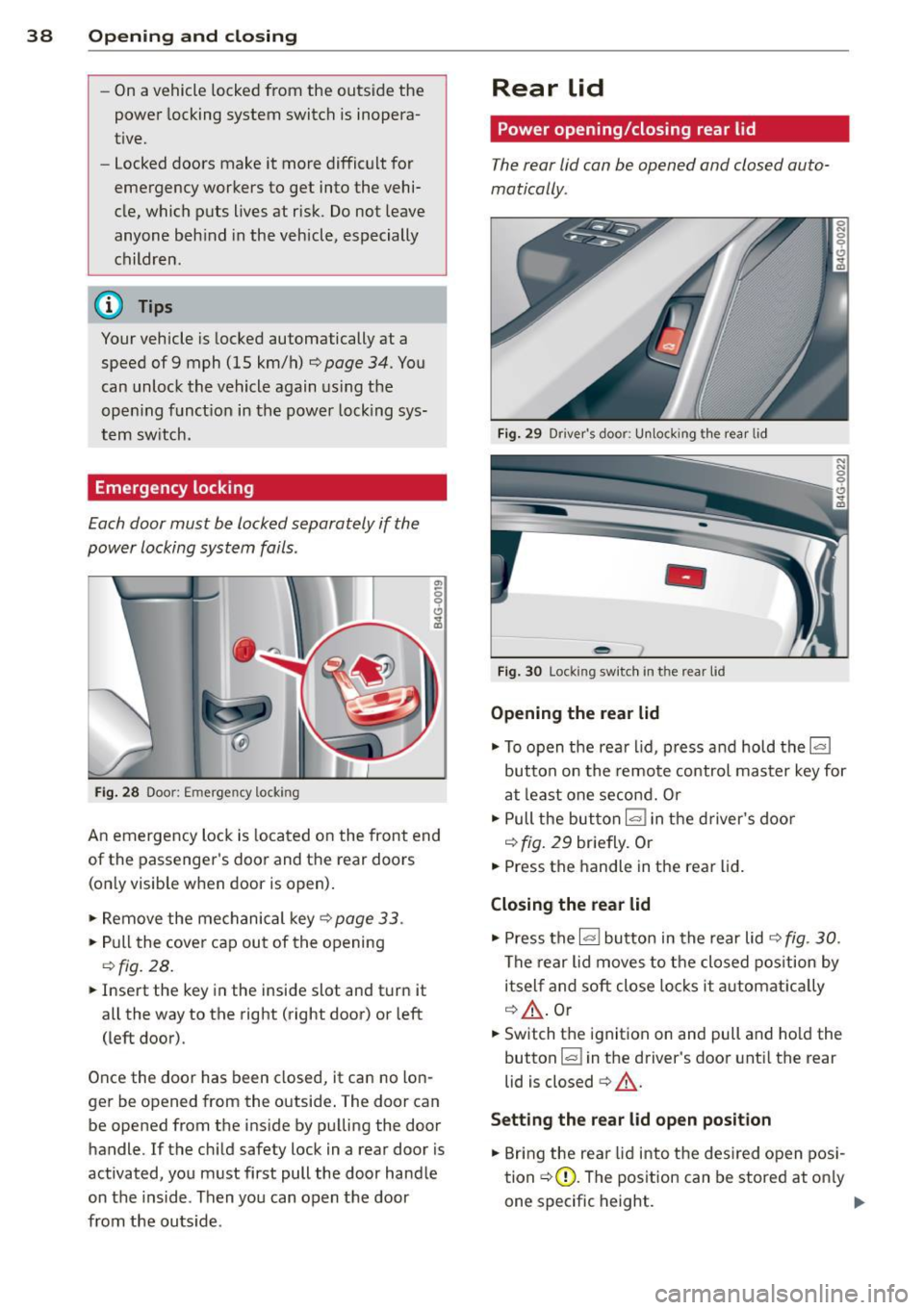 AUDI RS7 SPORTBACK 2014 Owners Manual 38 Openin g and clo sing
- On a vehicle locked from the outsid e the
power locking system switch is inopera
t ive.
- locked doors make it more difficult for
emergency workers to AUDI RS7 SPORTBACK 2014 Owners Manual 38 Openin g and clo sing
- On a vehicle locked from the outsid e the
power locking system switch is inopera
t ive.
- locked doors make it more difficult for
emergency workers to