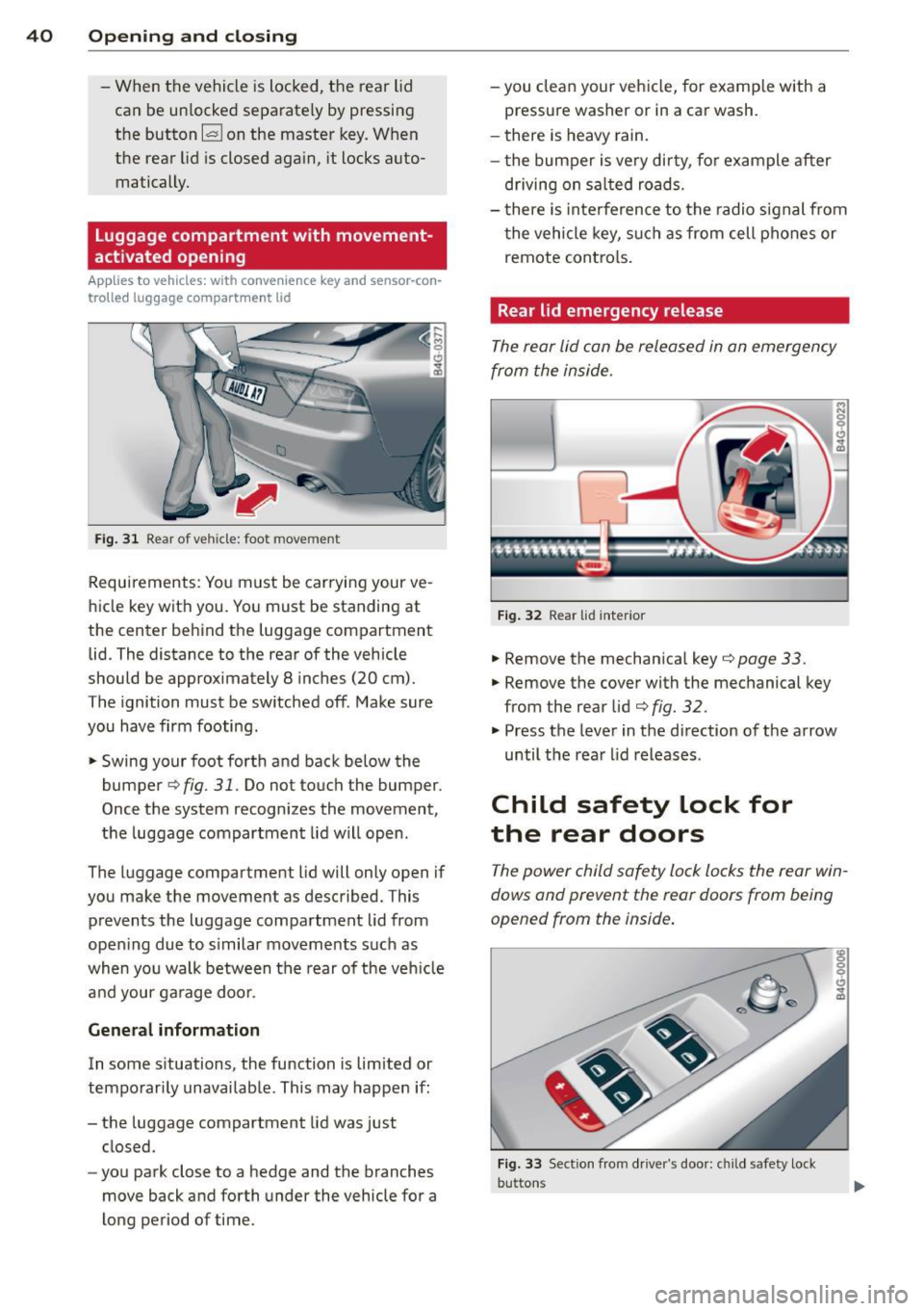 AUDI RS7 SPORTBACK 2014 Owners Manual 40 Opening and clo sing
- When the vehicle is locked, the rear lid
can be un locked separate ly by pressing
the button ~ on the master key. W hen
the rear lid is closed aga in, AUDI RS7 SPORTBACK 2014 Owners Manual 40 Opening and clo sing
- When the vehicle is locked, the rear lid
can be un locked separate ly by pressing
the button ~ on the master key. W hen
the rear lid is closed aga in,
