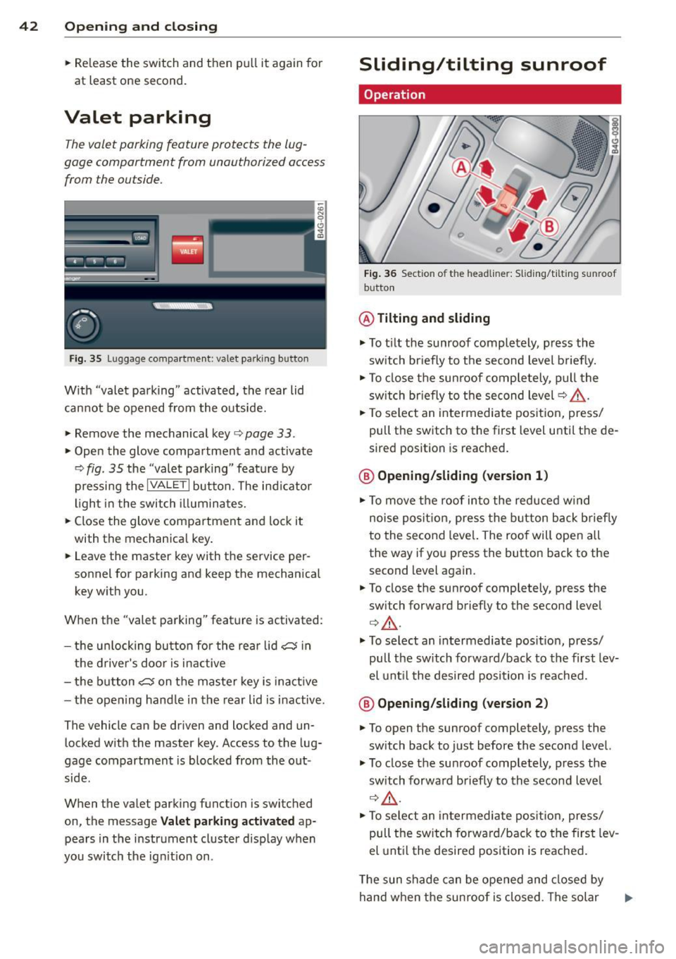 AUDI RS7 SPORTBACK 2014 Owners Manual 42 Opening and clo sing
• Re lease the switch and then pu ll it again for
at least one second.
Valet parking
T he valet parking feature protects the lug
gage comportment AUDI RS7 SPORTBACK 2014 Owners Manual 42 Opening and clo sing
• Re lease the switch and then pu ll it again for
at least one second.
Valet parking
T he valet parking feature protects the lug
gage comportment