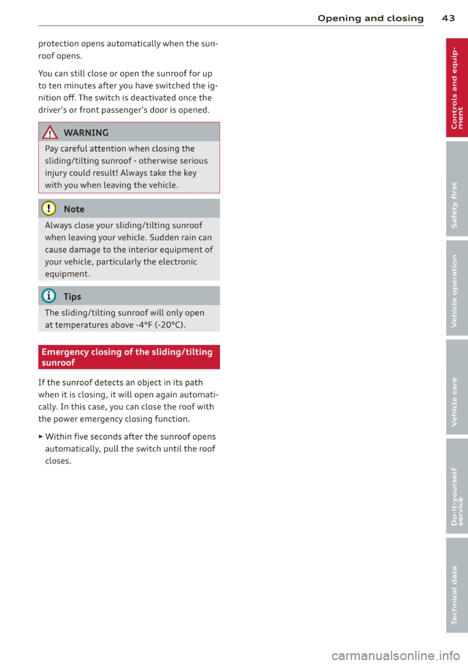 AUDI RS7 SPORTBACK 2014 Owners Manual protection opens automatically when the s un
roof opens .
You ca n still close or open the s unroof for up
t o ten m in utes after yo u have sw itched the ig
n ition
off . The s AUDI RS7 SPORTBACK 2014 Owners Manual protection opens automatically when the s un
roof opens .
You ca n still close or open the s unroof for up
t o ten m in utes after yo u have sw itched the ig
n ition
off . The s
