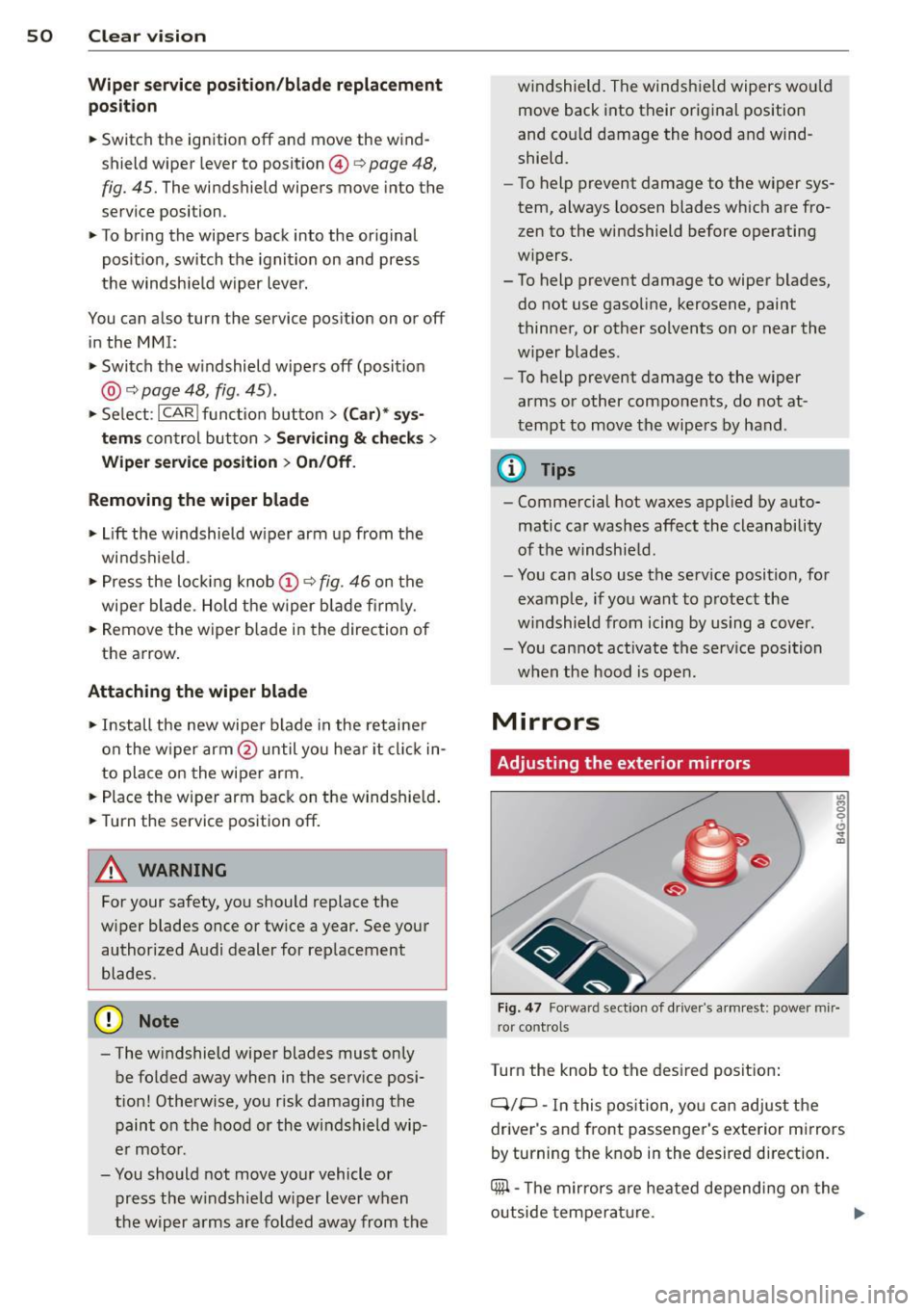 AUDI RS7 SPORTBACK 2014 Owners Manual 50 Clear vis ion
Wiper servi ce po sition /blade rep lacem ent
po sit ion
• Switch the ignition off and move the wind
shield wiper lever to position @¢
page 48,
fig. 45. The wind AUDI RS7 SPORTBACK 2014 Owners Manual 50 Clear vis ion
Wiper servi ce po sition /blade rep lacem ent
po sit ion
• Switch the ignition off and move the wind
shield wiper lever to position @¢
page 48,
fig. 45. The wind