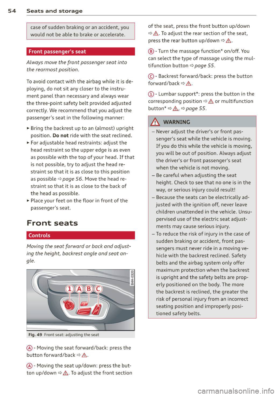 AUDI RS7 SPORTBACK 2014 Owners Manual 54 Seat s and storage
case of sudden braking or an accident, you
would not be ab le to brake or acce lerate.
Front passengers seat
Always move the front passenger seat into
AUDI RS7 SPORTBACK 2014 Owners Manual 54 Seat s and storage
case of sudden braking or an accident, you
would not be ab le to brake or acce lerate.
Front passengers seat
Always move the front passenger seat into