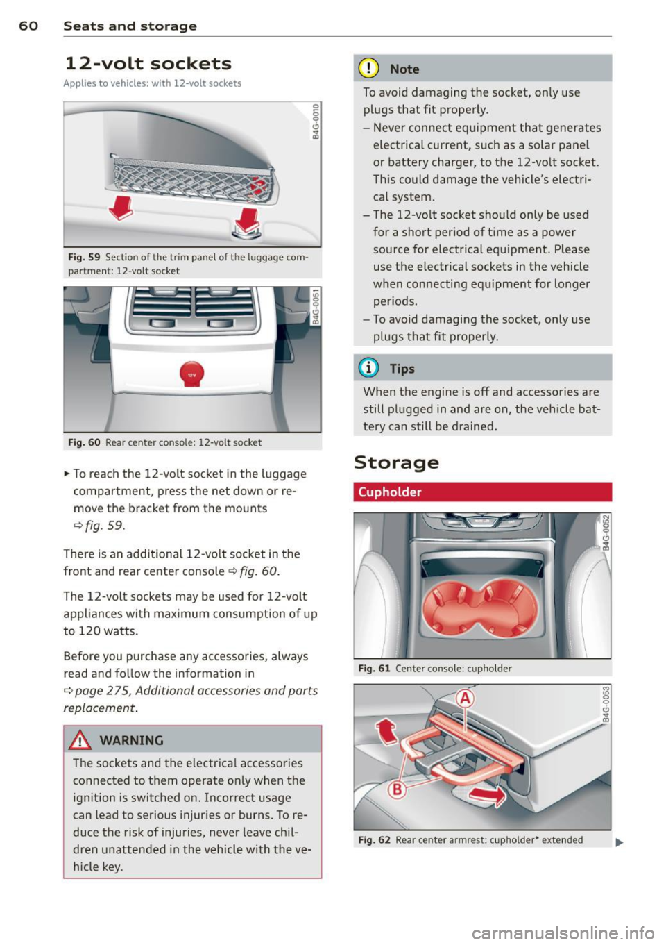 AUDI RS7 SPORTBACK 2014 Owners Manual 60 Seats and st o rage
12-volt sockets
Appl ies to vehicles: wit h 12-volt sockets
Fig. 59 Sect ion of the trim panel o f th e luggage com ·
par tm ent: 12-vol t so cket
-
Fig. 60 R AUDI RS7 SPORTBACK 2014 Owners Manual 60 Seats and st o rage
12-volt sockets
Appl ies to vehicles: wit h 12-volt sockets
Fig. 59 Sect ion of the trim panel o f th e luggage com ·
par tm ent: 12-vol t so cket
-
Fig. 60 R