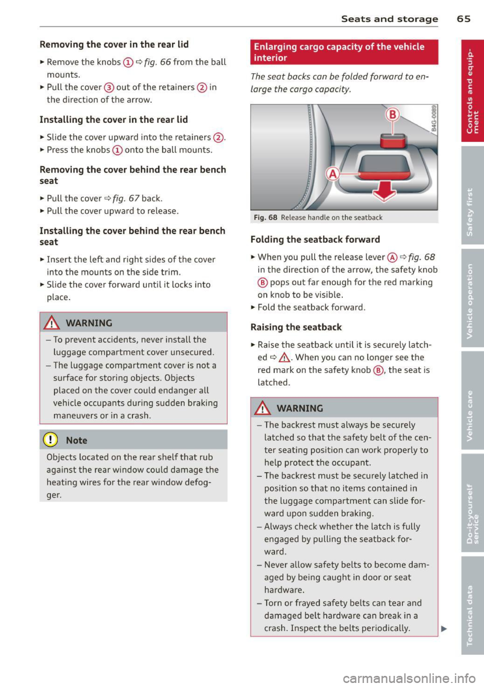 AUDI RS7 SPORTBACK 2014 Owners Manual Removing the cover in the rear lid
• Remove the knobs CD c::> fig. 66 from the ball
mounts.
• Pull the cover @out of the retainers@ in
the direct ion of the arrow .
Installing AUDI RS7 SPORTBACK 2014 Owners Manual Removing the cover in the rear lid
• Remove the knobs CD c::> fig. 66 from the ball
mounts.
• Pull the cover @out of the retainers@ in
the direct ion of the arrow .
Installing