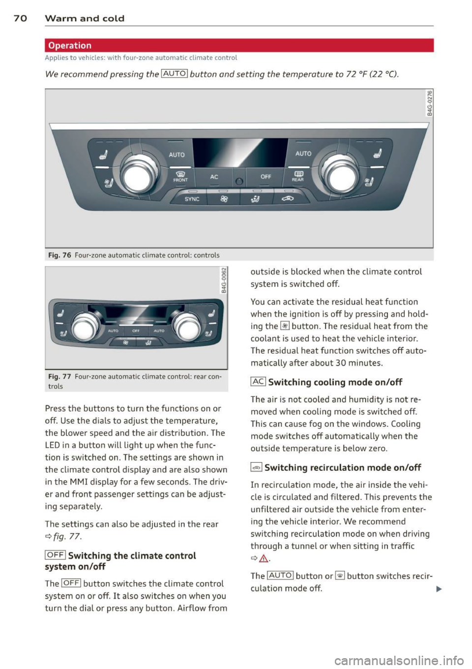 AUDI RS7 SPORTBACK 2014 Owners Manual 70 Warm and cold
Operation
Applies to vehicles: with four -zone a utomat ic climate control
We recommend pressing the IAU TO I button and setting the temperature to 72 °F (22 °C) AUDI RS7 SPORTBACK 2014 Owners Manual 70 Warm and cold
Operation
Applies to vehicles: with four -zone a utomat ic climate control
We recommend pressing the IAU TO I button and setting the temperature to 72 °F (22 °C)