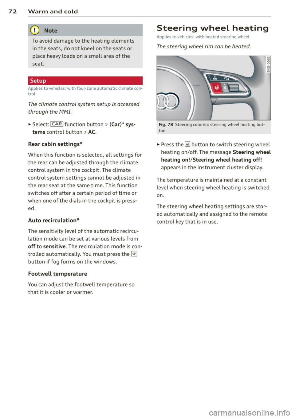 AUDI RS7 SPORTBACK 2014 Owners Manual 7 2 Warm and cold
(D Note
To avoid damage to the heating e lements
in the seats, do not kneel on the seats or
place heavy loads on a small area of the
seat .
Setup
Applies AUDI RS7 SPORTBACK 2014 Owners Manual 7 2 Warm and cold
(D Note
To avoid damage to the heating e lements
in the seats, do not kneel on the seats or
place heavy loads on a small area of the
seat .
Setup
Applies