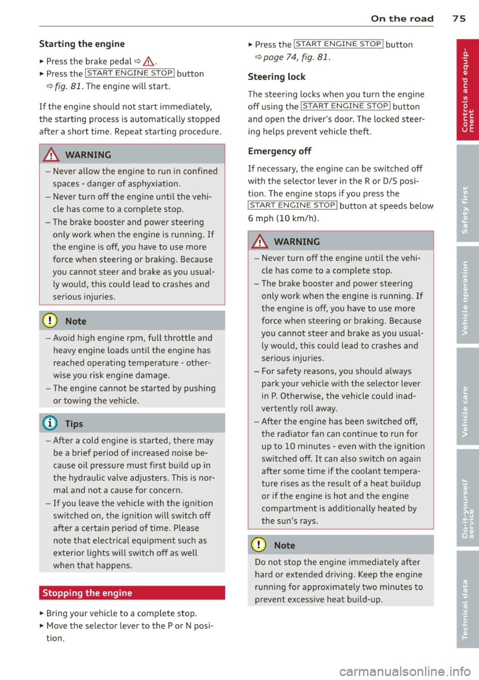 AUDI RS7 SPORTBACK 2014 Owners Manual Starting th e engin e
"Press the brake peda l r::!> _&..
"Press the I START ENGINE STOP I button
r::!> fig. 81. The engine will start .
If the engine should not sta rt immediately ,
AUDI RS7 SPORTBACK 2014 Owners Manual Starting th e engin e
"Press the brake peda l r::!> _&..
"Press the I START ENGINE STOP I button
r::!> fig. 81. The engine will start .
If the engine should not sta rt immediately ,