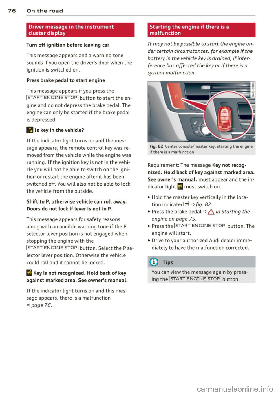 AUDI RS7 SPORTBACK 2014 Owners Manual 76 On the road
Driver message in the instrument
cluster display
Turn off ignition befor e le a v ing car
This message appears and a warning tone
sounds if yo u open the dr ive AUDI RS7 SPORTBACK 2014 Owners Manual 76 On the road
Driver message in the instrument
cluster display
Turn off ignition befor e le a v ing car
This message appears and a warning tone
sounds if yo u open the dr ive