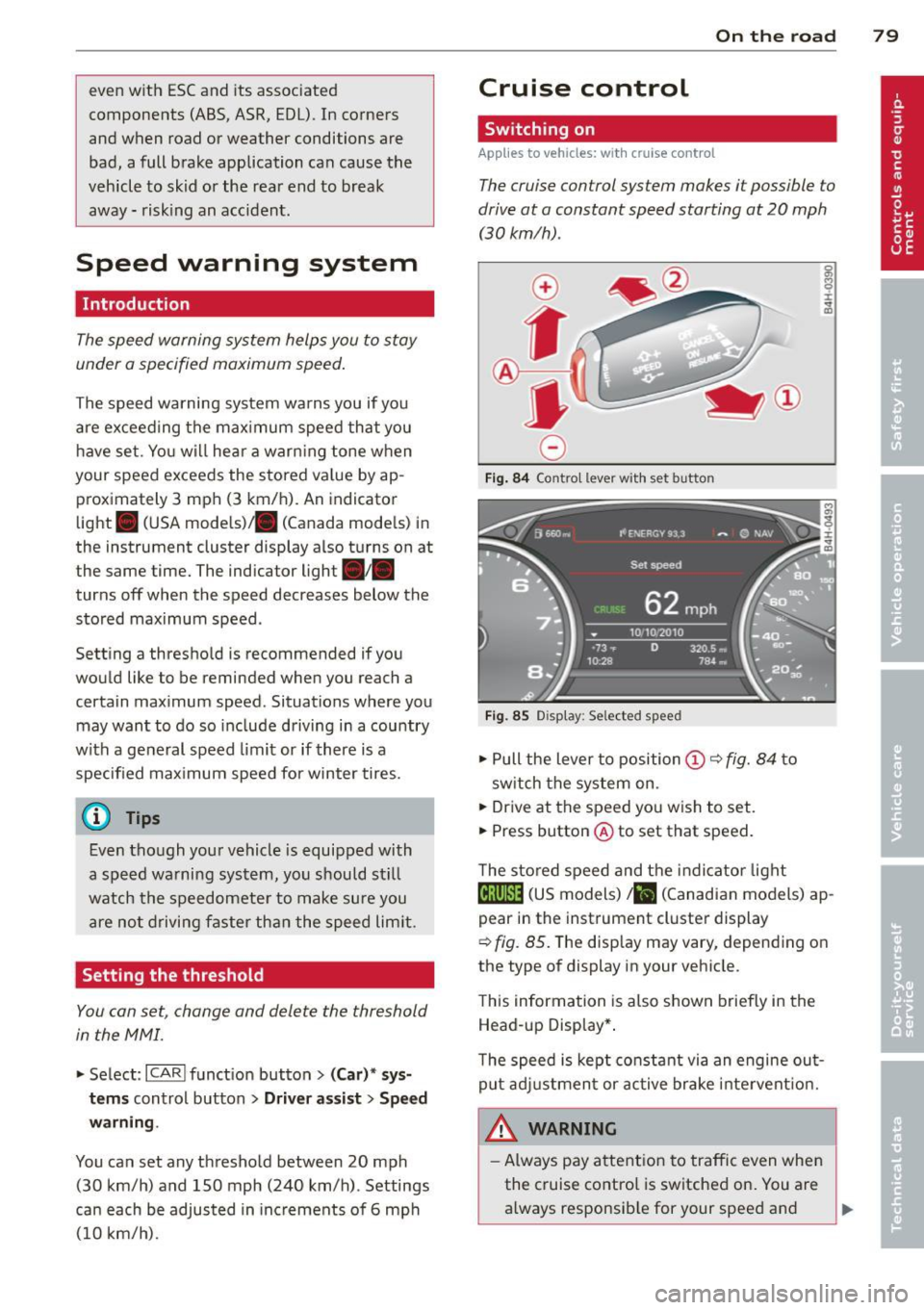 AUDI RS7 SPORTBACK 2014 Owners Manual even with ESC and its associated
components (ABS, ASR, EDL). In corners
and when road or weather conditions are
bad, a full brake application can cause the
vehicle to skid or the AUDI RS7 SPORTBACK 2014 Owners Manual even with ESC and its associated
components (ABS, ASR, EDL). In corners
and when road or weather conditions are
bad, a full brake application can cause the
vehicle to skid or the