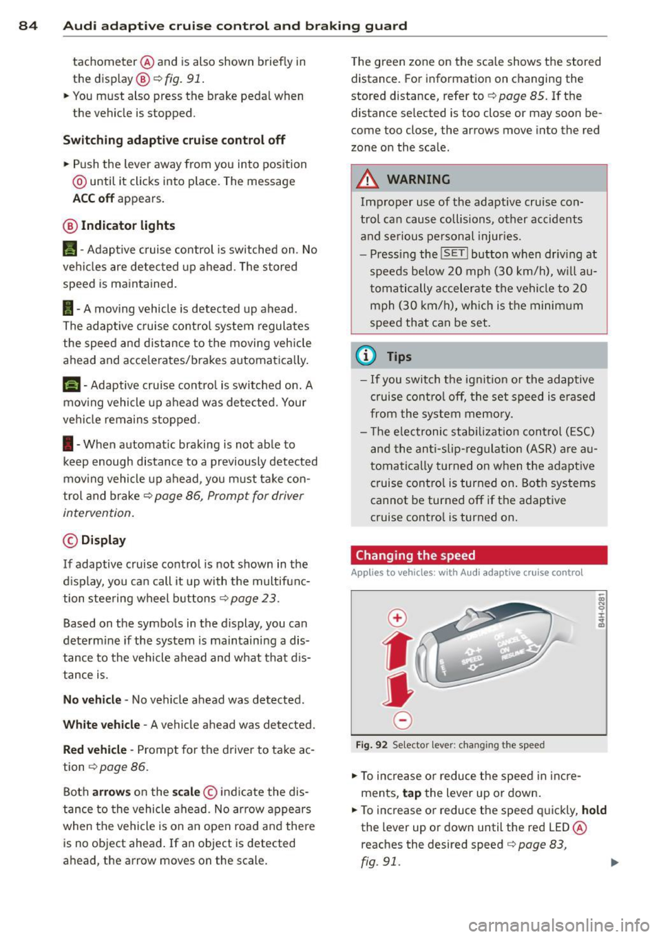 AUDI RS7 SPORTBACK 2014 Owners Manual 84 Audi adaptive cruise control and braking guard
tachometer ® and is also shown briefly in
the display @¢fig.
91.
• You must also press the brake pedal when
the vehicle i AUDI RS7 SPORTBACK 2014 Owners Manual 84 Audi adaptive cruise control and braking guard
tachometer ® and is also shown briefly in
the display @¢fig.
91.
• You must also press the brake pedal when
the vehicle i