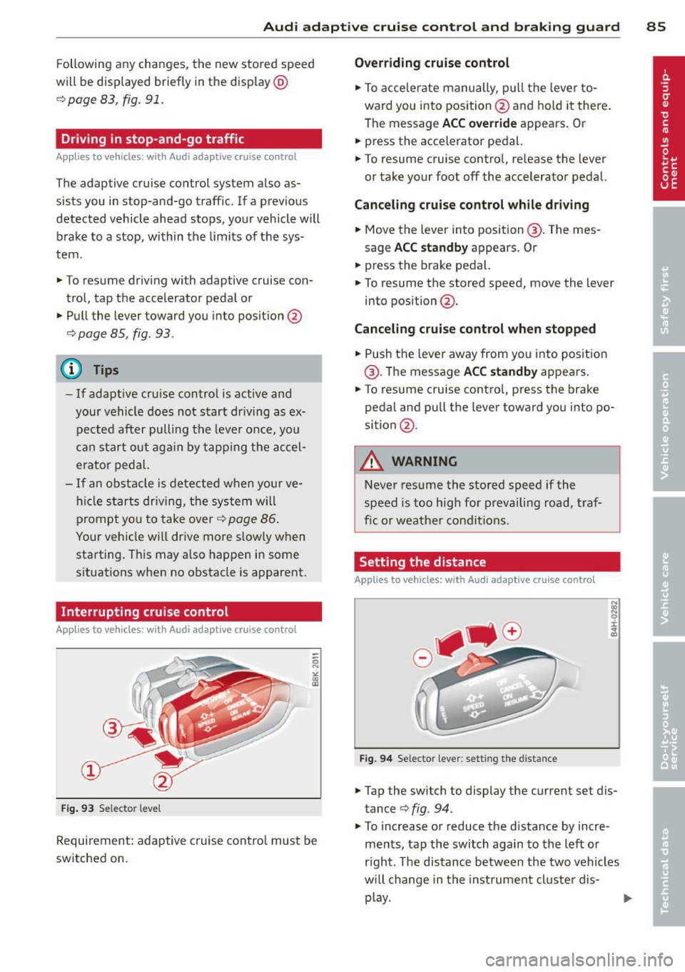 AUDI RS7 SPORTBACK 2014 Owners Manual Audi adaptive cruise control and braking guard 85
Following any changes, the new stored speed
will be displayed briefly in the display @
r::!) page 83, fig. 91.
Driving in stop-and AUDI RS7 SPORTBACK 2014 Owners Manual Audi adaptive cruise control and braking guard 85
Following any changes, the new stored speed
will be displayed briefly in the display @
r::!) page 83, fig. 91.
Driving in stop-and