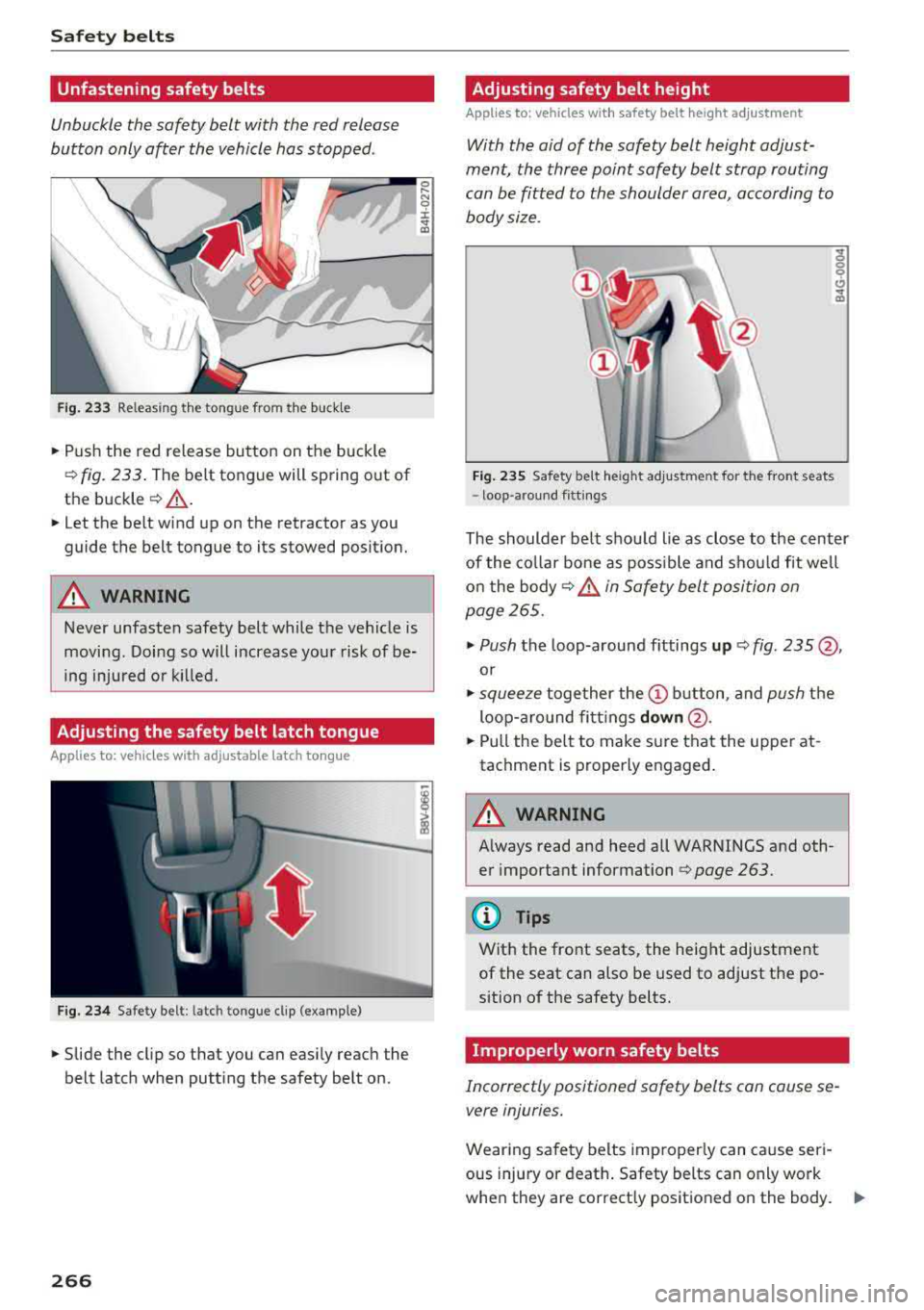 AUDI S3 SEDAN 2018 Owners Manual Safety belts
Unfastening safety belts
Unbuckle the safety belt with the red release
button only after the vehicle has stopped .
Fig. 233 Releasing the tongue from the buckle
.,. Push AUDI S3 SEDAN 2018 Owners Manual Safety belts
Unfastening safety belts
Unbuckle the safety belt with the red release
button only after the vehicle has stopped .
Fig. 233 Releasing the tongue from the buckle
.,. Push