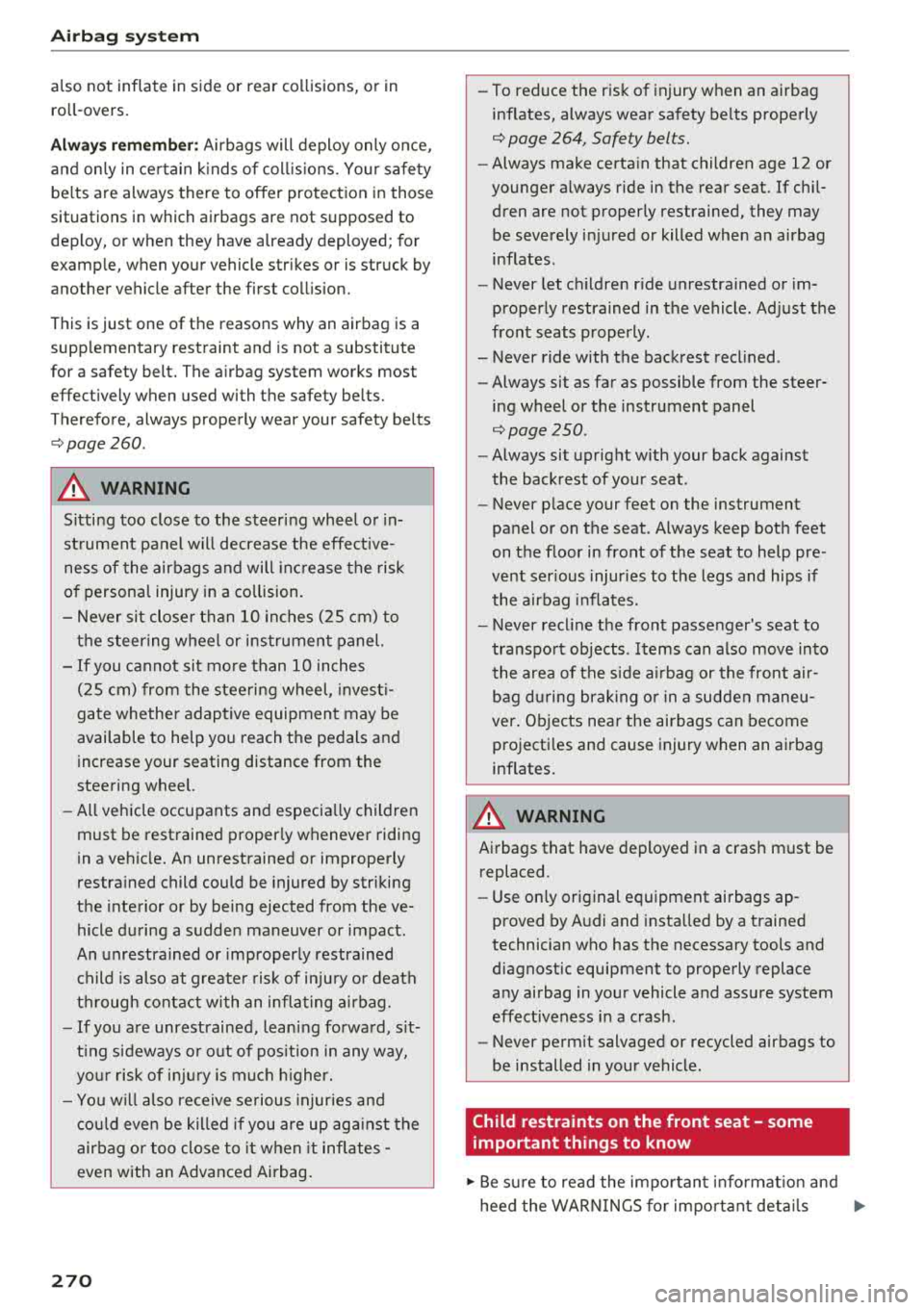AUDI S3 SEDAN 2018 Owners Manual Airbag syste m
also not inflate in side or rear co llisions, or in
ro ll- overs.
Alwa ys rem ember : Airbags will deploy only once,
and on ly in ce rtain k inds of coll is ions. AUDI S3 SEDAN 2018 Owners Manual Airbag syste m
also not inflate in side or rear co llisions, or in
ro ll- overs.
Alwa ys rem ember : Airbags will deploy only once,
and on ly in ce rtain k inds of coll is ions.